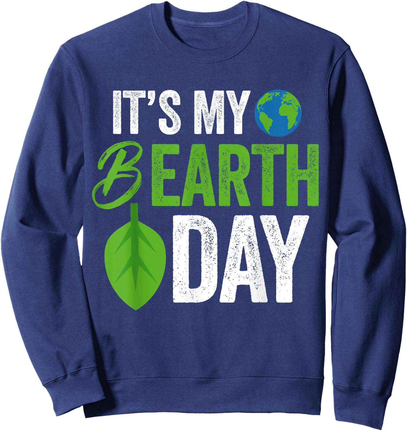 Its My B Earth Day | Birthday B-Day Sweatshirt - Sweatshirt | Navy
