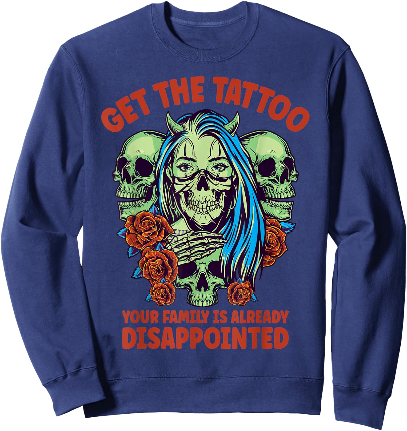 Get the Tattoo Your Family is Already Disappointed Sweatshirt - Sweatshirt | Navy