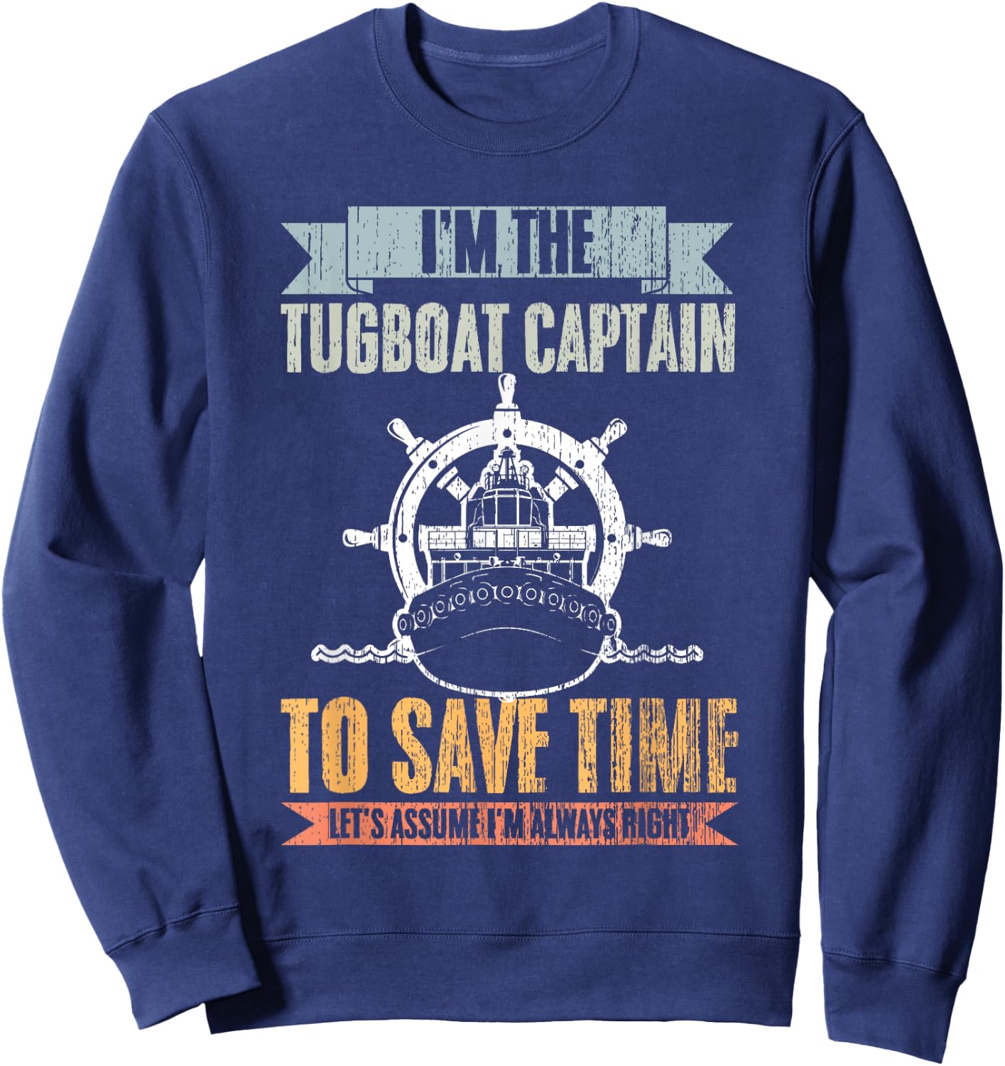 Retro Tugboat Captain Let's Assume I'm Always Right Tug Boat Sweatshirt - Sweatshirt | Navy