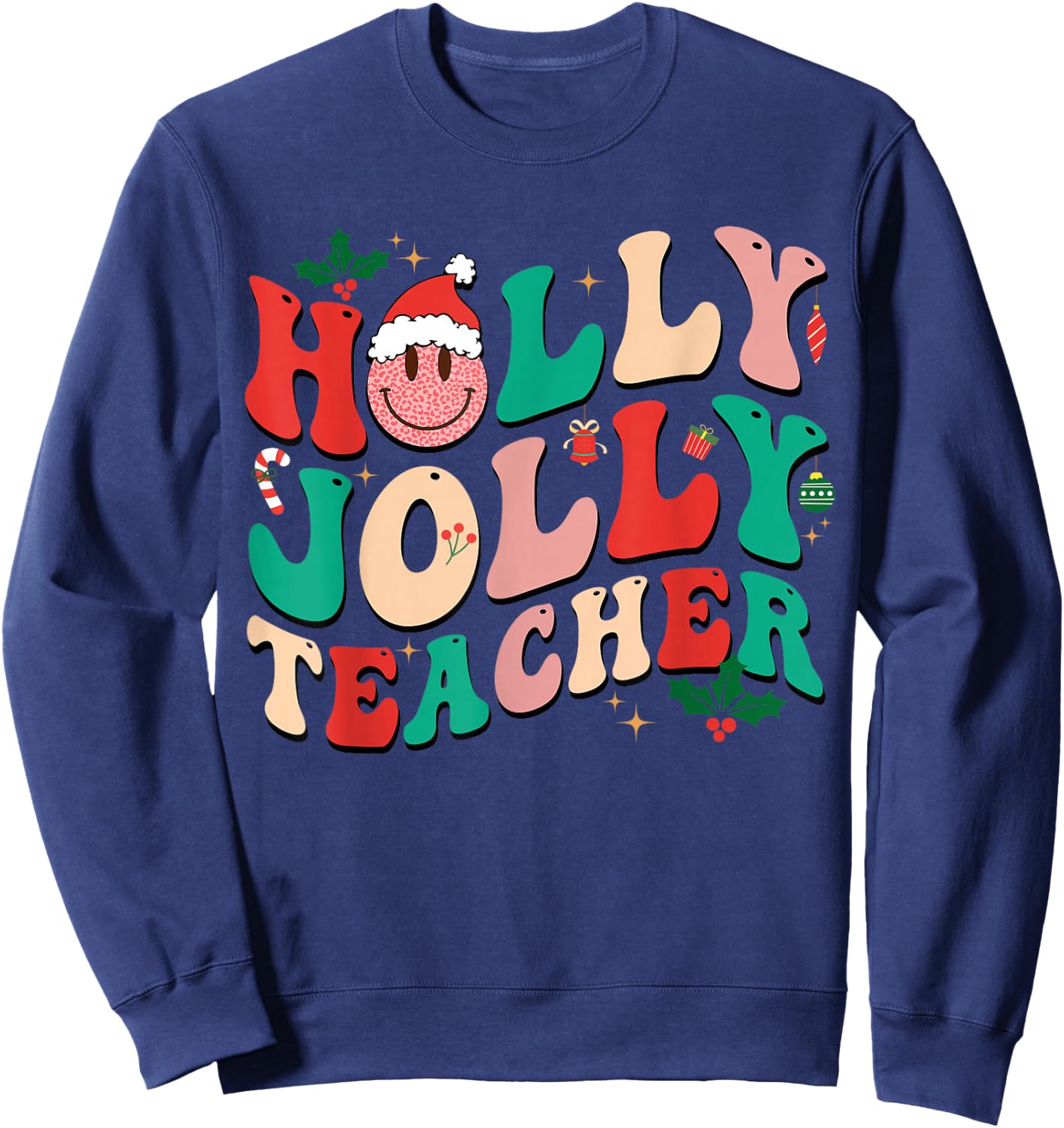 Holly n Jolly Santa Christmas Smiling Teacher Xmas 2024 Men Women Kids Sweatshirt - Sweatshirt | Navy