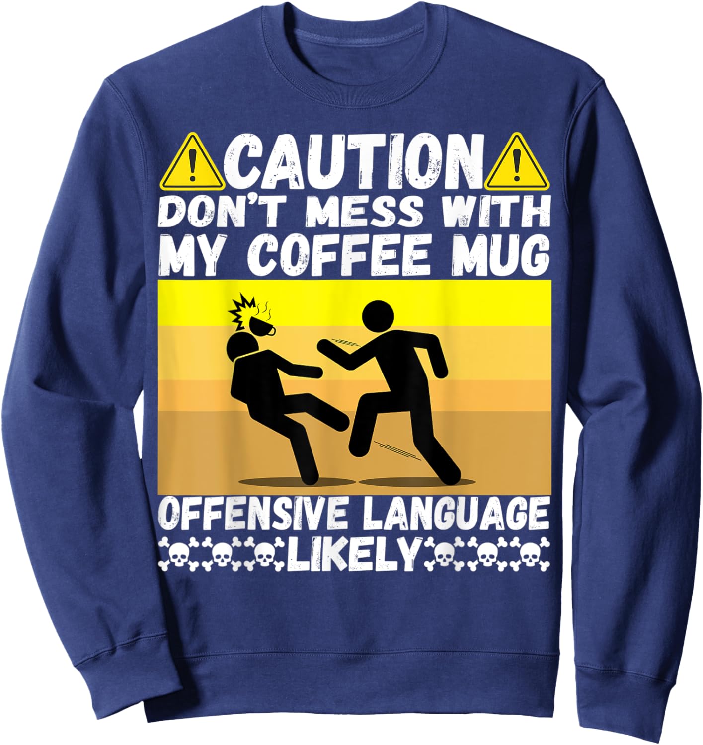 Don't Mess With My Coffee Mug Cool Humor Pun Coffee Drinking Sweatshirt - Sweatshirt | Navy