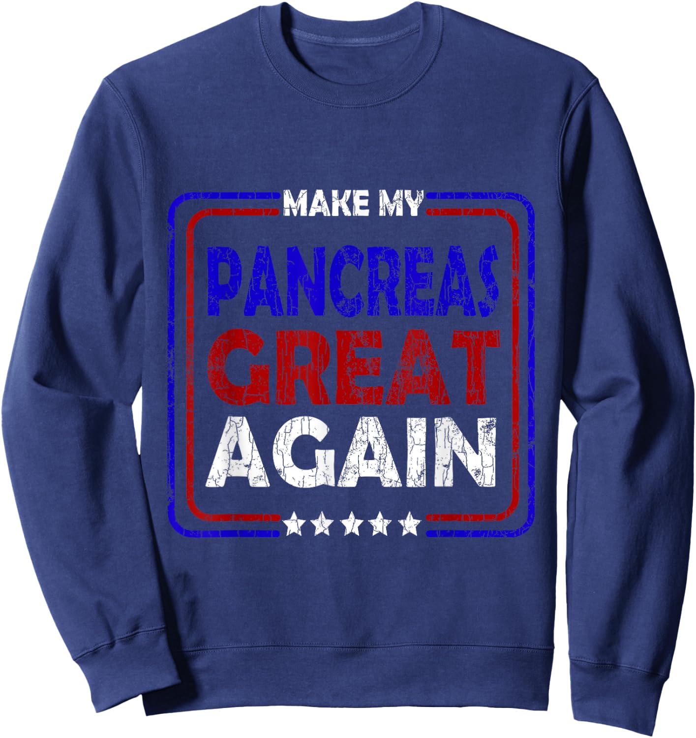 Make My Pancreas Great Again Funny Diabetes Diabetic Graphic Sweatshirt - Sweatshirt | Navy