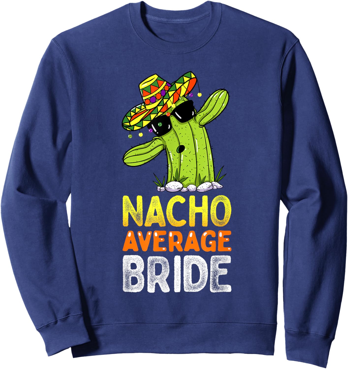 Matching Family Bride Joke Funny Nacho Average Bride Sweatshirt - Sweatshirt | Navy