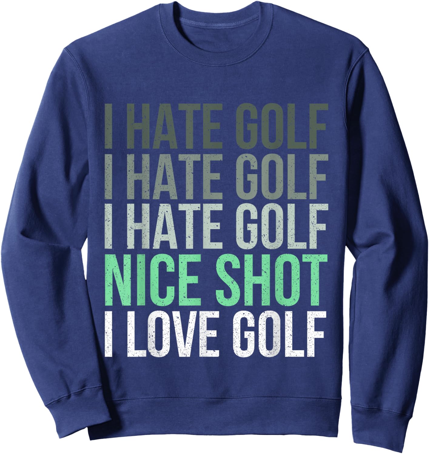 I Hate Golf Nice Shot I Love Golf - Golfer Golfing Lover Sweatshirt - Sweatshirt | Navy