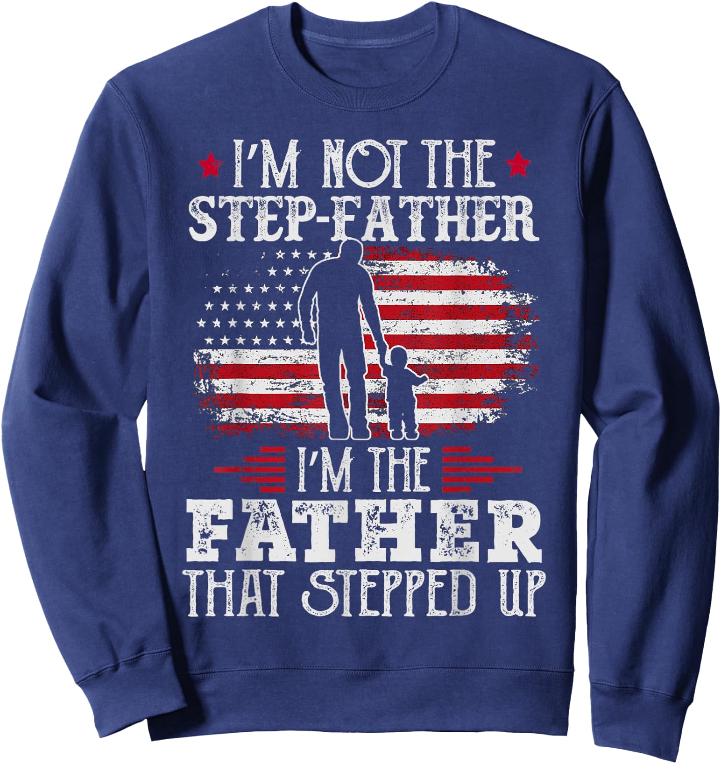 I'm Not The Step Father Stepped Up Father's Day Step-Dad Sweatshirt - Sweatshirt | Navy