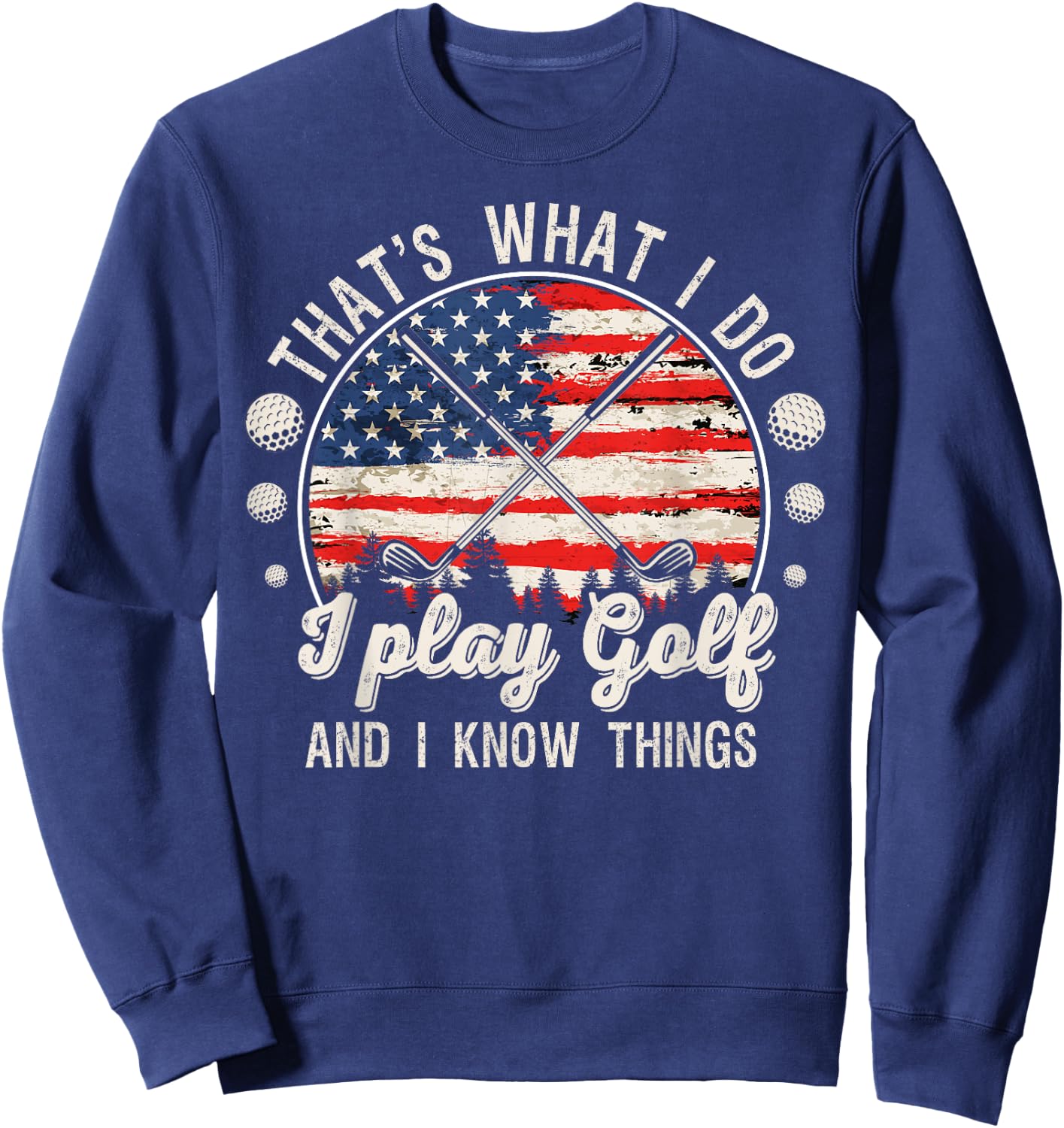 That's What I Do I Play Golf And I Know Things Sweatshirt - Sweatshirt | Navy