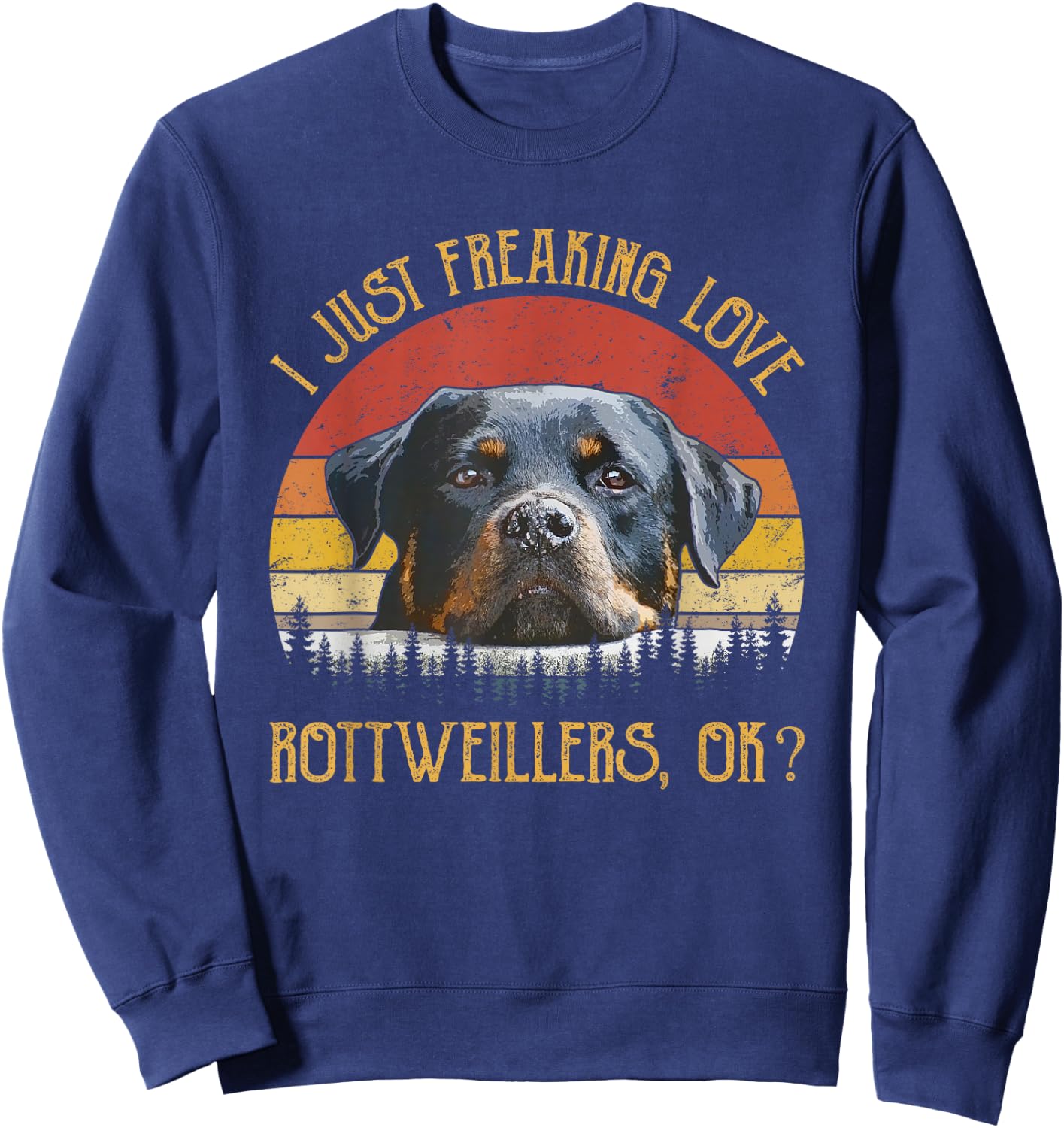 I Just Freaking Love Rottweilers Ok? Rottie Cute Rottweiler Sweatshirt - Sweatshirt | Navy