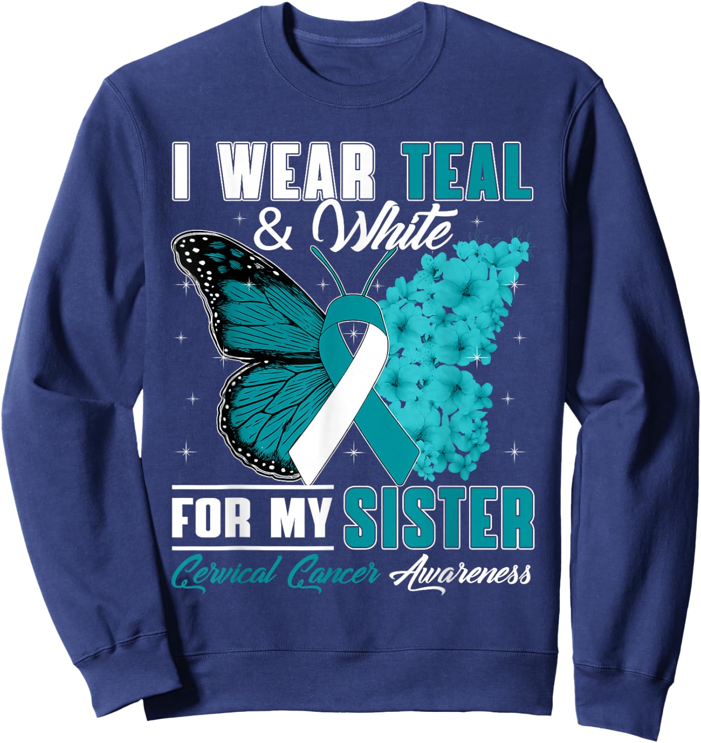 I Wear Teal & White For My Sister Cervical Cancer Awareness Sweatshirt - Sweatshirt | Navy