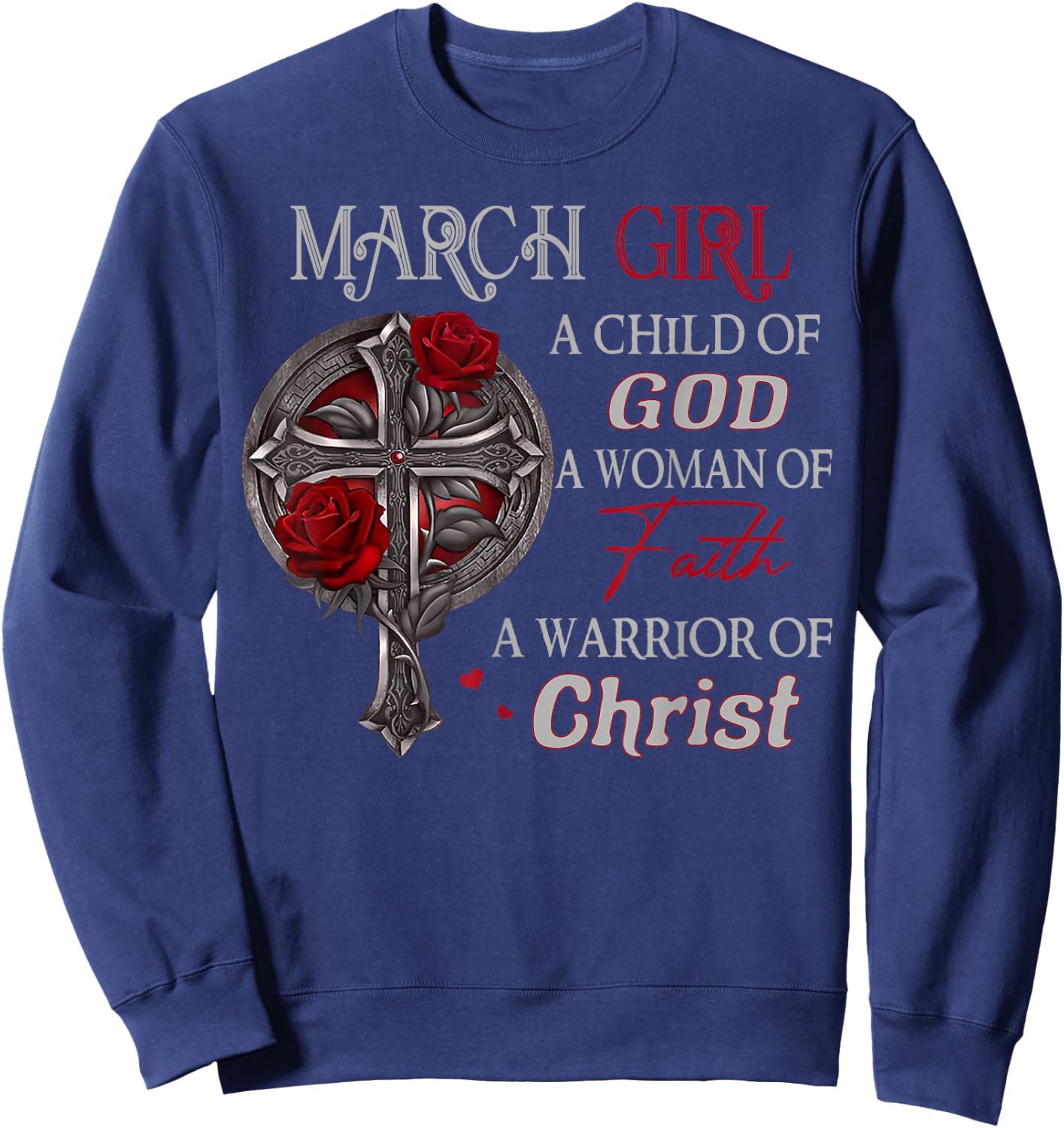 March Girl A Child Of God A Woman Of Faith A Warrior Sweatshirt - Sweatshirt | Navy