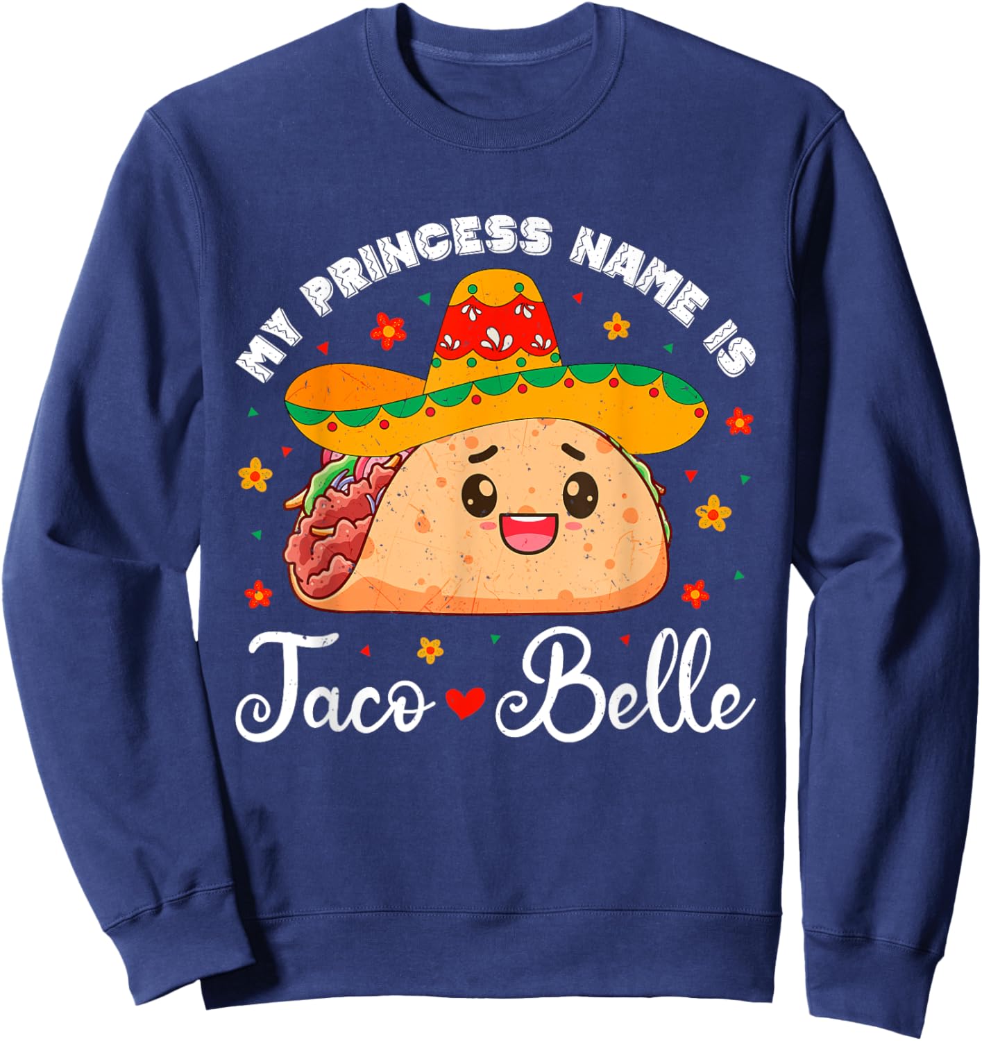 My Princess Name Is Taco Belle Funny Cinco De Mayo Girls Sweatshirt - Sweatshirt | Navy