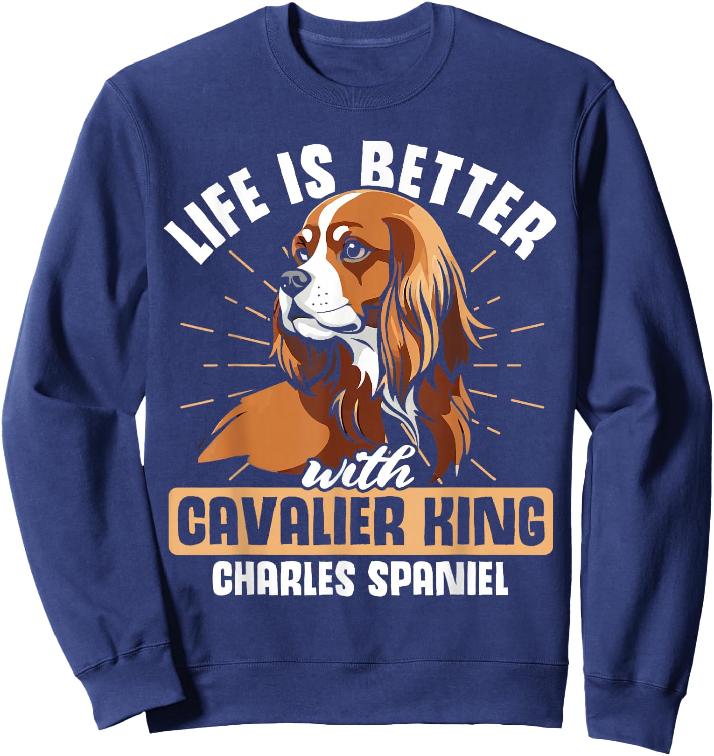 Life is Better With Cavalier King Charles Spaniel Sweatshirt - Sweatshirt | Navy