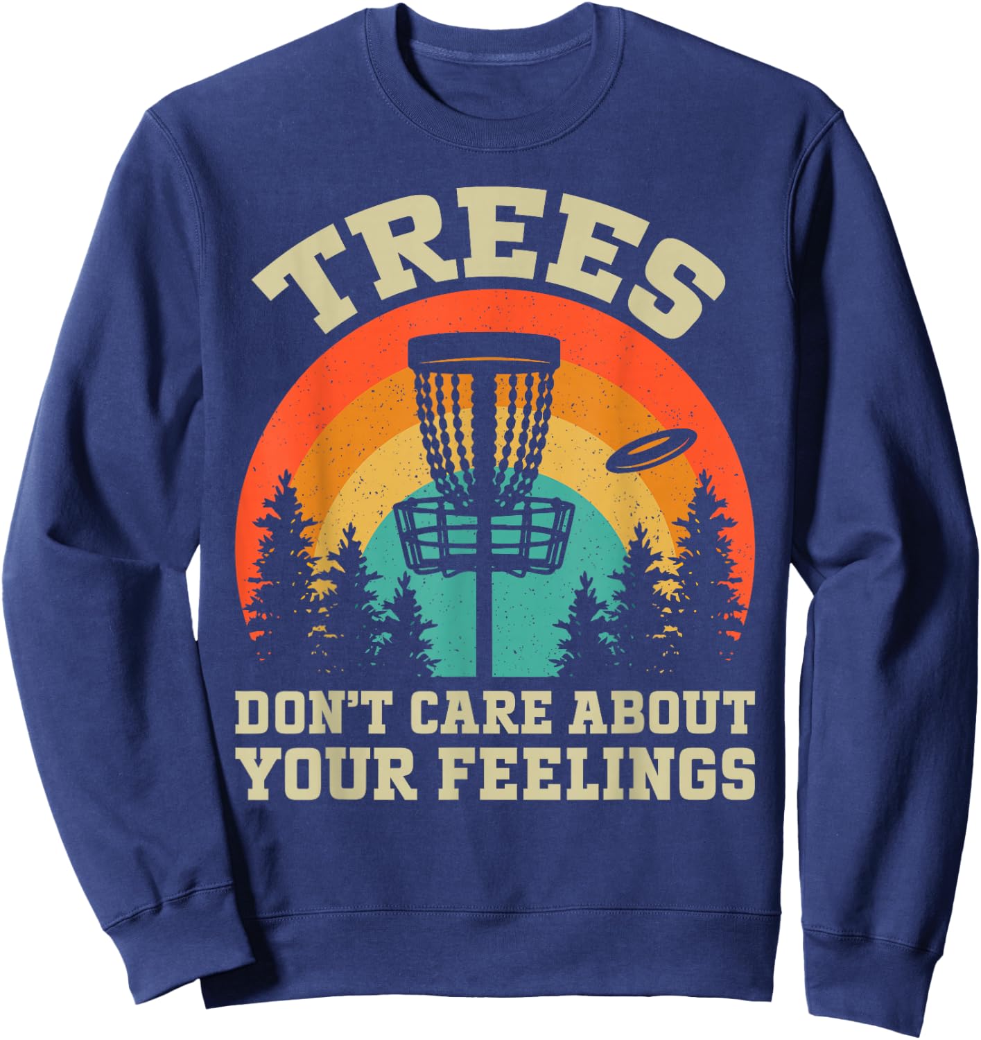 Trees Don't Care About Your Feelings Disc Golf Sweatshirt - Sweatshirt | Navy