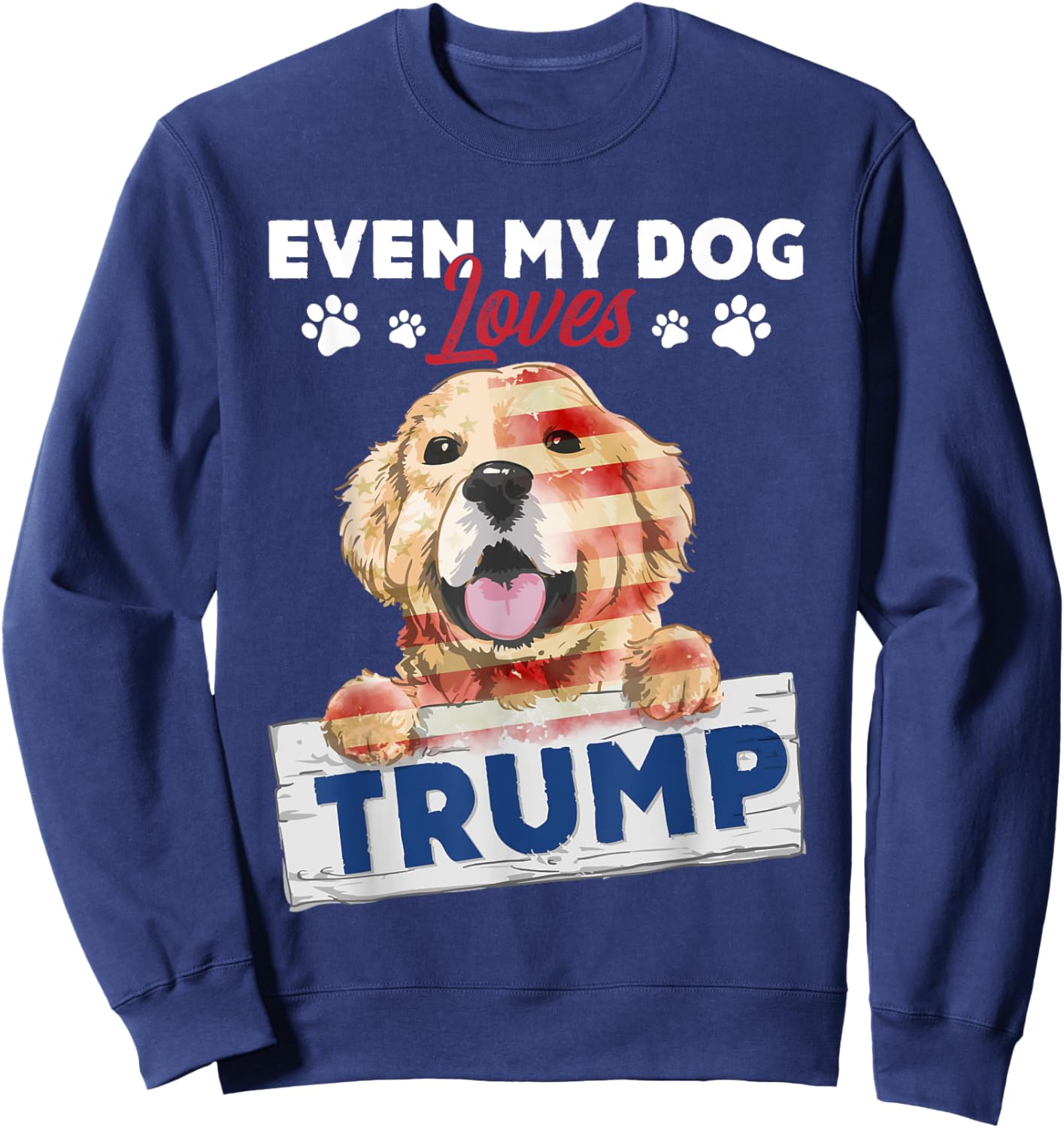 Even My Dog Loves Trump Support Trump Golden Dog Lover Sweatshirt - Sweatshirt | Navy
