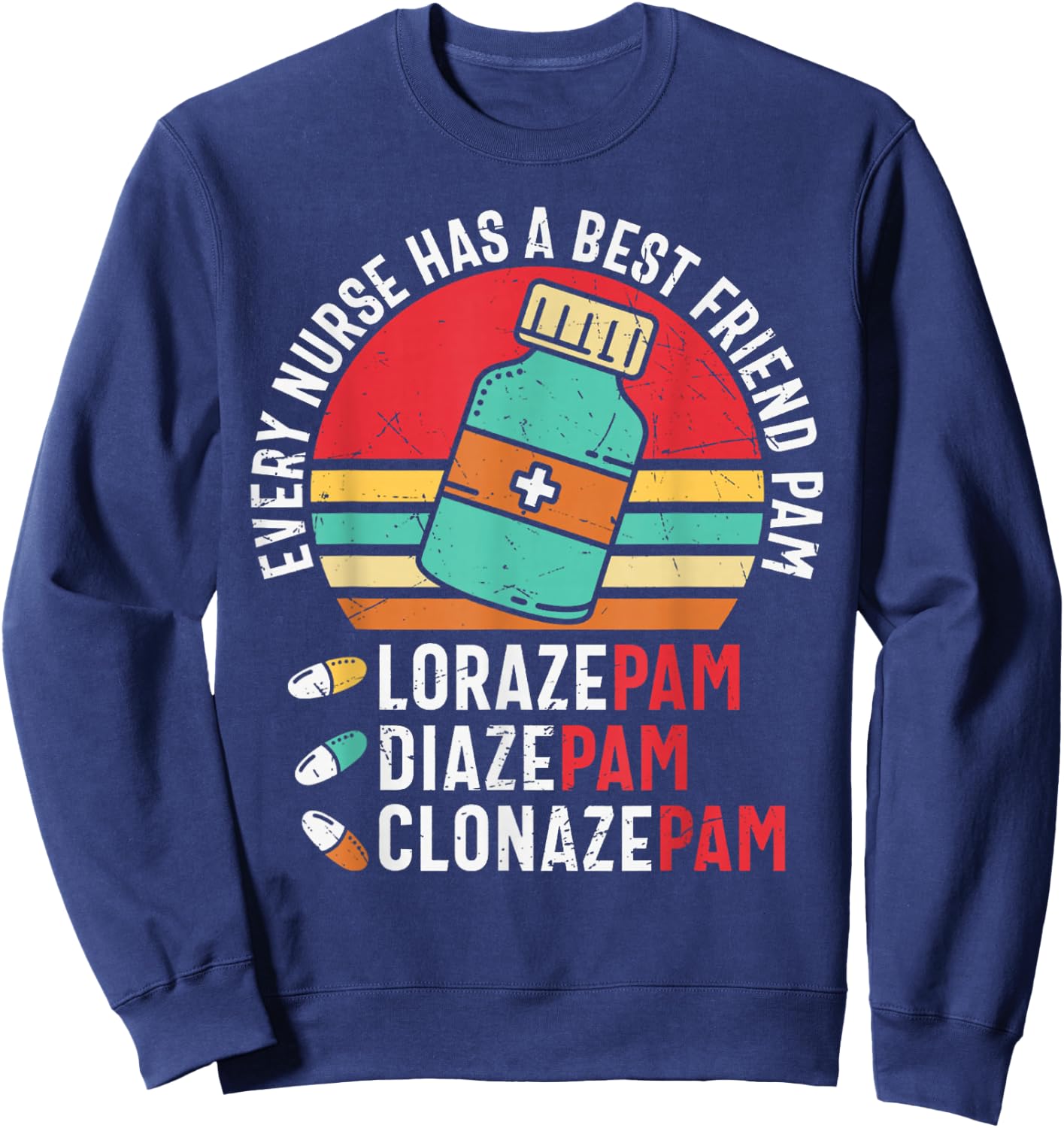 Every Nurse Has A Best Friend Named Pam LorazePam DiazePam Sweatshirt - Sweatshirt | Navy