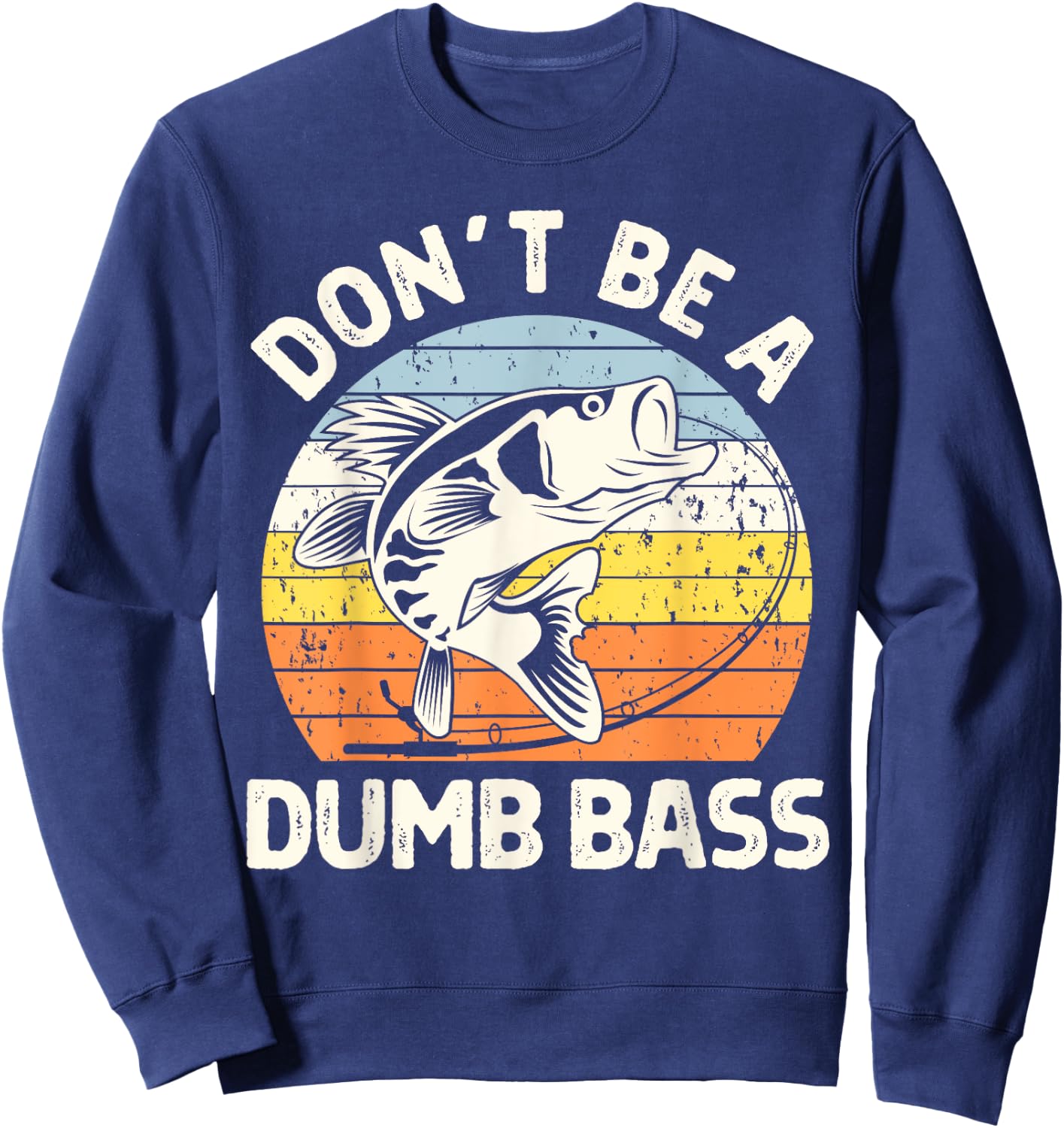 Classic Funny Dont Be A Dumb Bass Adult Humor Dad Fishing Sweatshirt - Sweatshirt | Navy