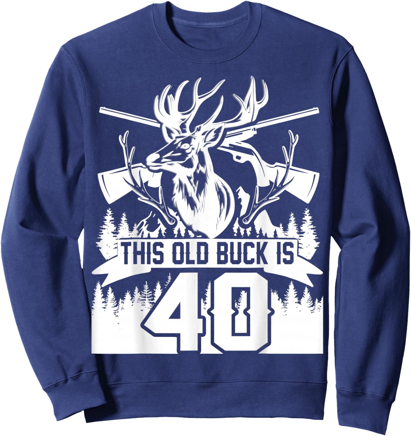 This Old Buck Is 40: 40 Old Deer Hunter 40th Birthday Deer Sweatshirt - Sweatshirt | Navy