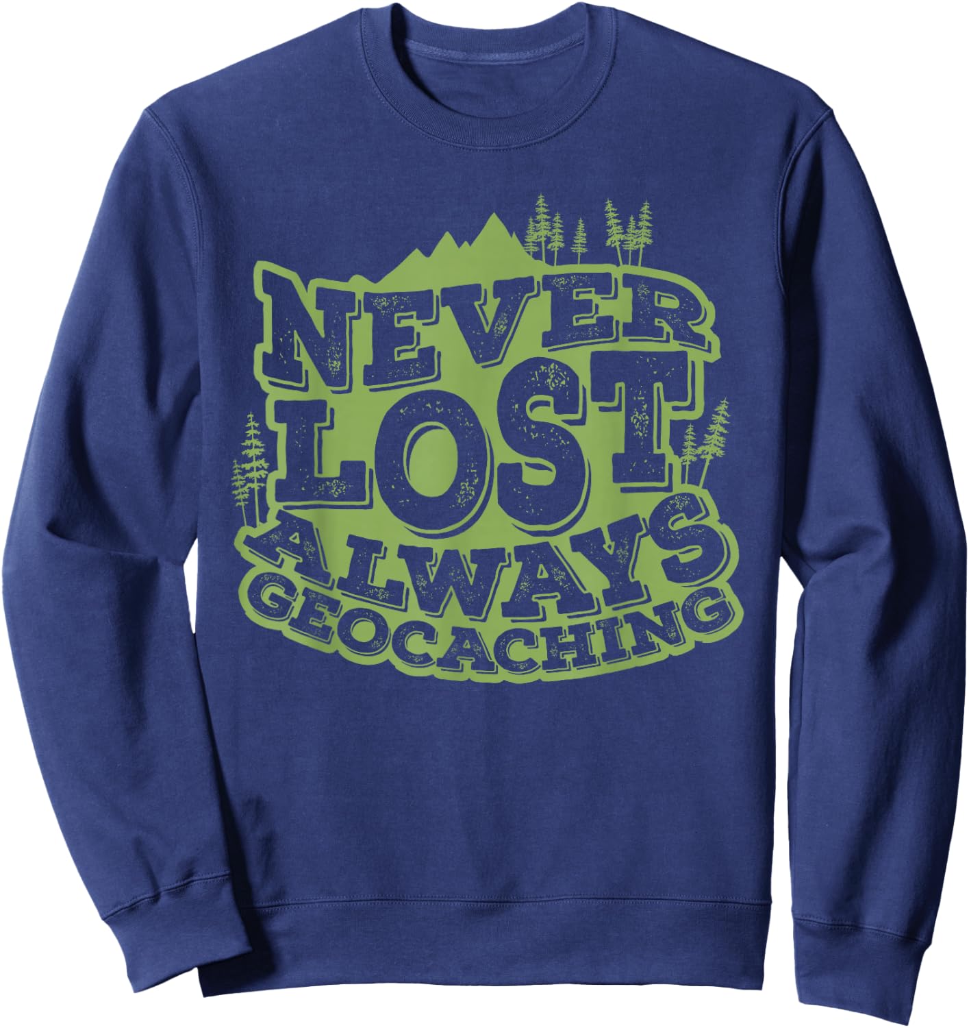 Never Lost Always Geocaching Sweatshirt - Sweatshirt | Navy