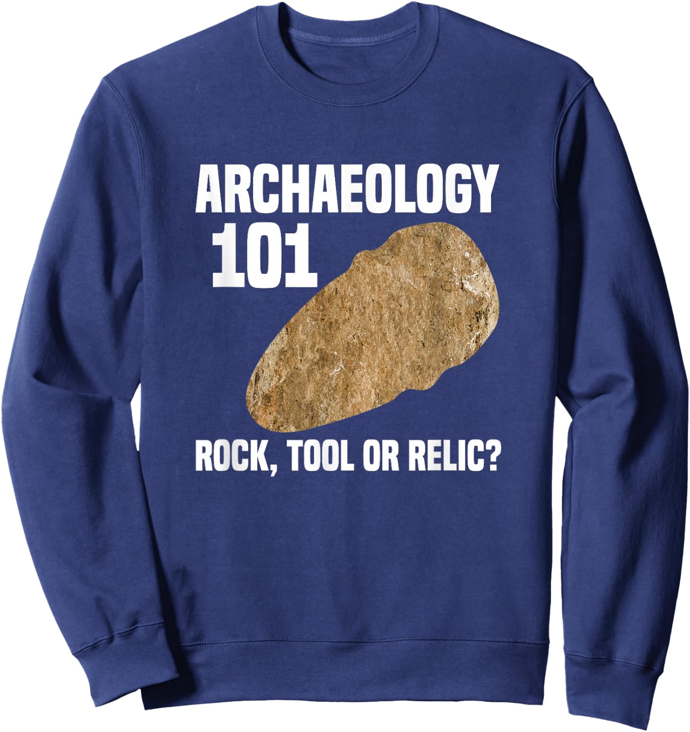 Archaeologist Archaeology 101 Rock Tool or Relic Sweatshirt - Sweatshirt | Navy