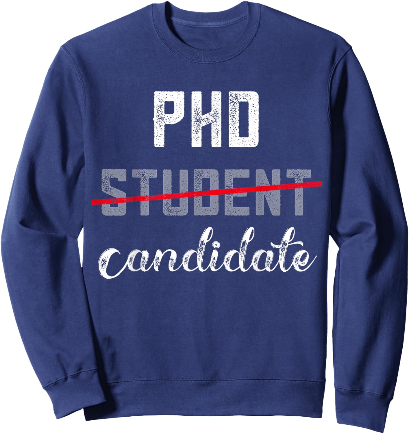 Funny PhD Candidate Not Student Doctorate Degree Grad School Sweatshirt - Sweatshirt | Navy