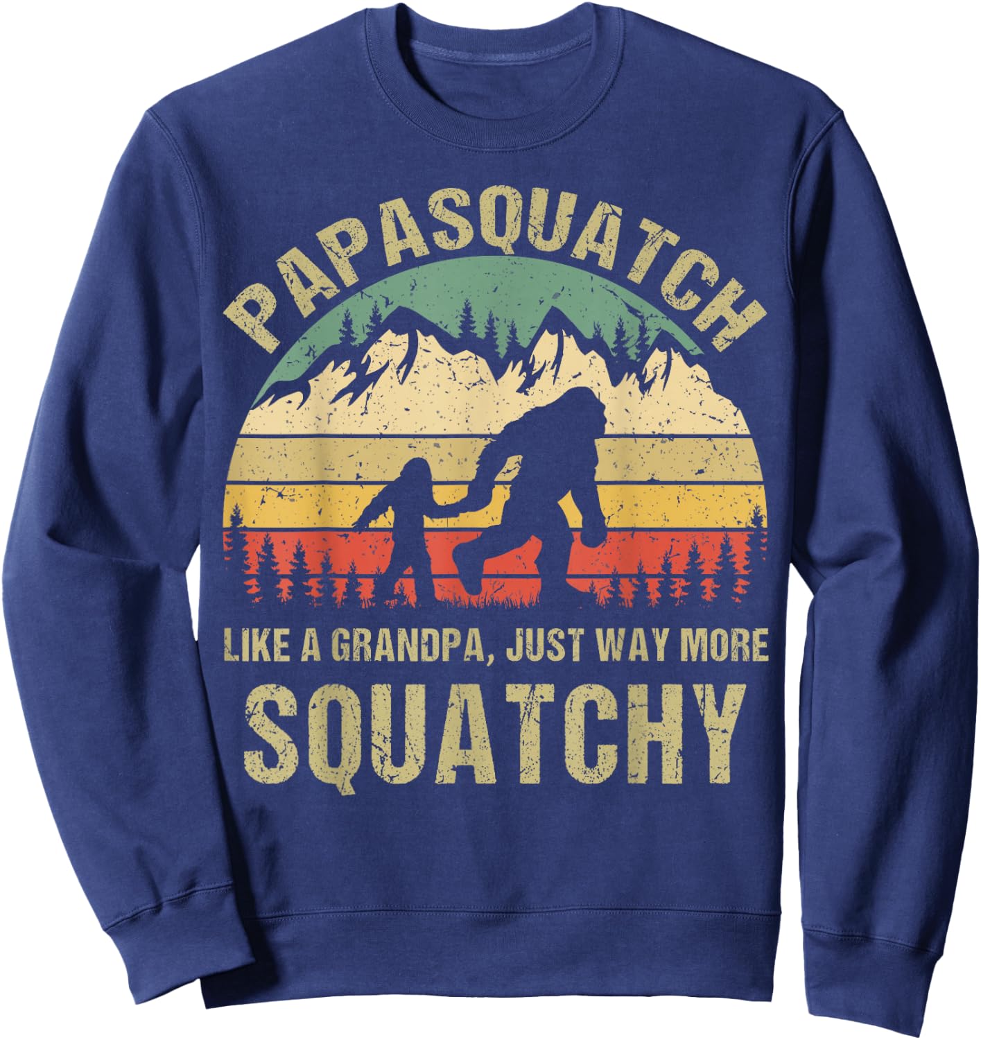 Retro Papa Squatch Like A Grandpa Funny Bigfoot Sasquatchy Sweatshirt - Sweatshirt | Navy