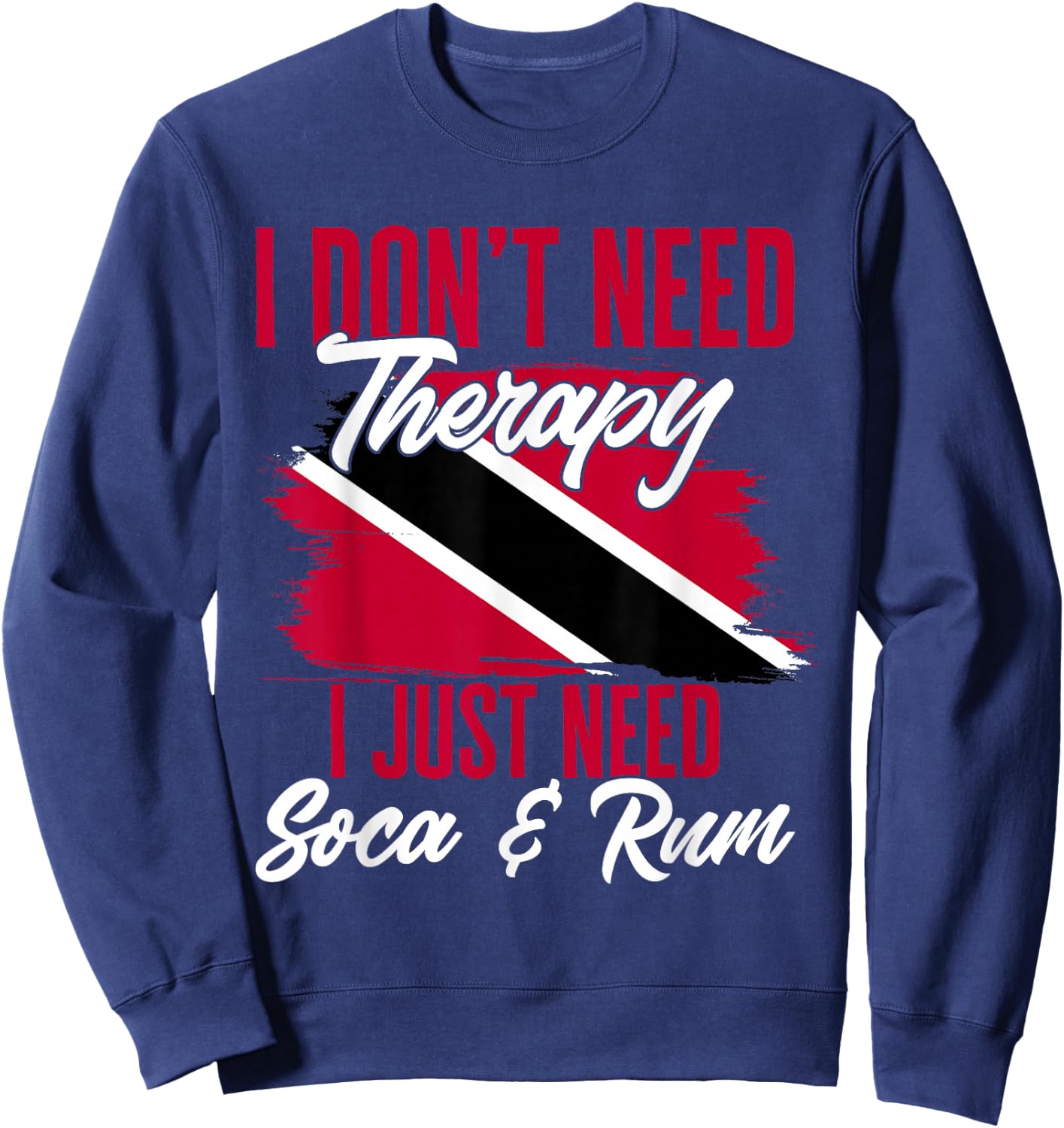 Don't Need Therapy Soca & Rum Flag Trinidad And Tobago Sweatshirt - Sweatshirt | Navy