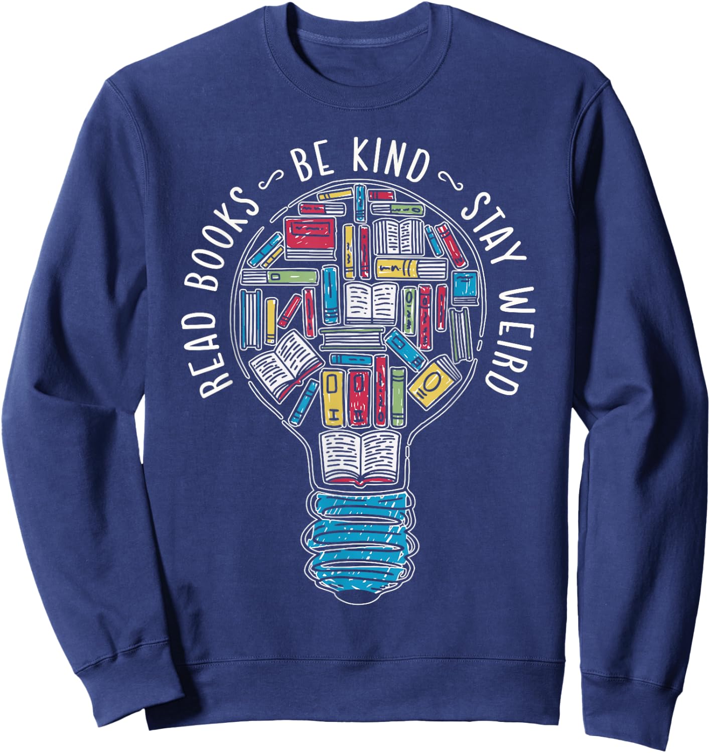 Read Books Be Kind Stay Weird Sweatshirt - Sweatshirt | Navy