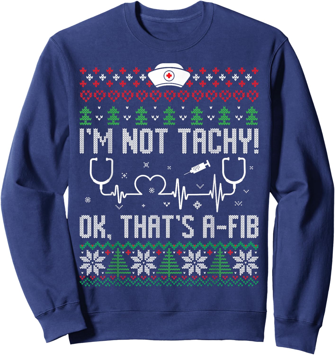 I'm Not Tachy Nursing Scrubs Funny Nurse Ugly Christmas Sweatshirt - Sweatshirt | Navy