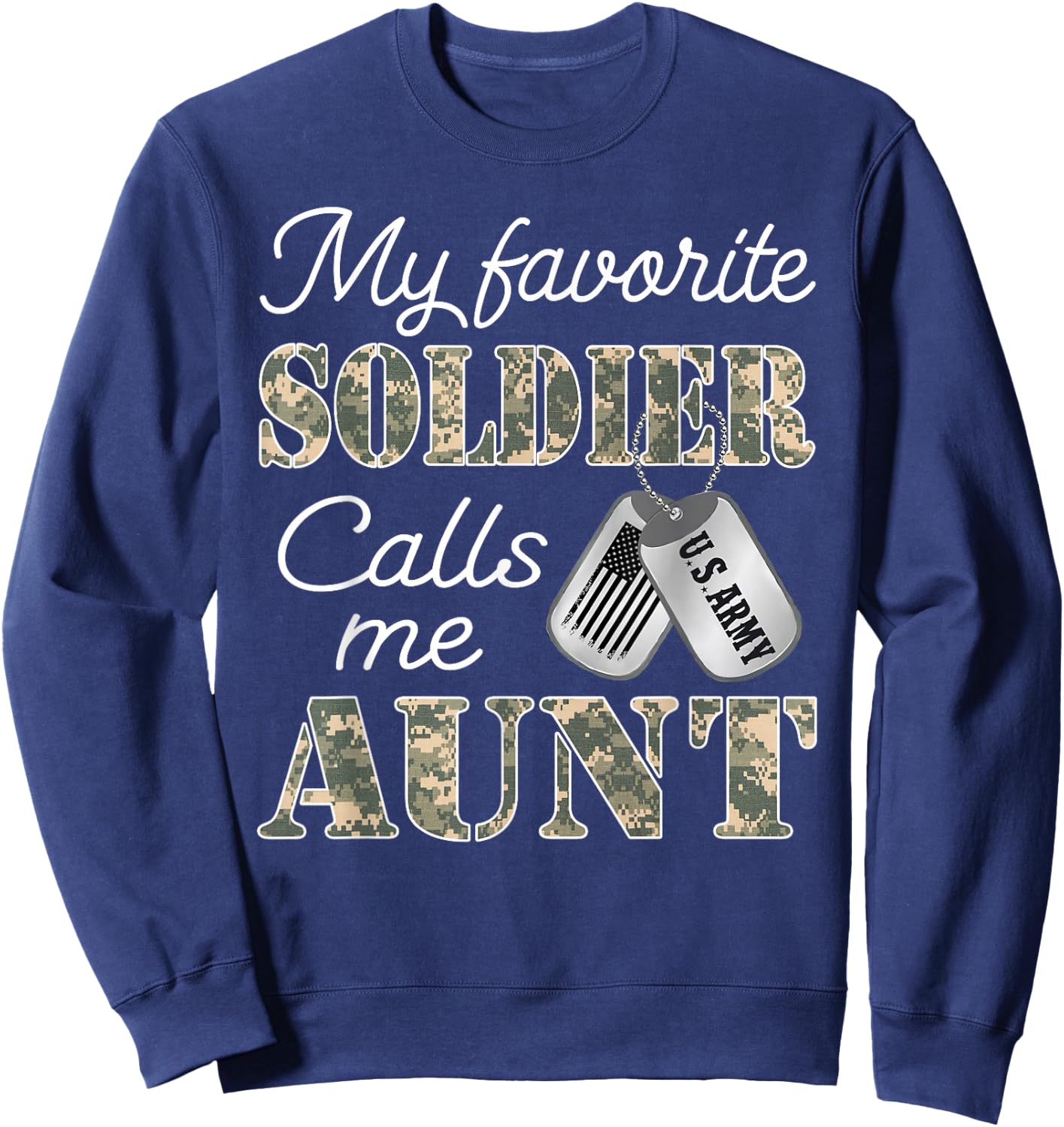 My Favorite Soldier Calls Me Aunt Proud US Army Family Sweatshirt - Sweatshirt | Navy