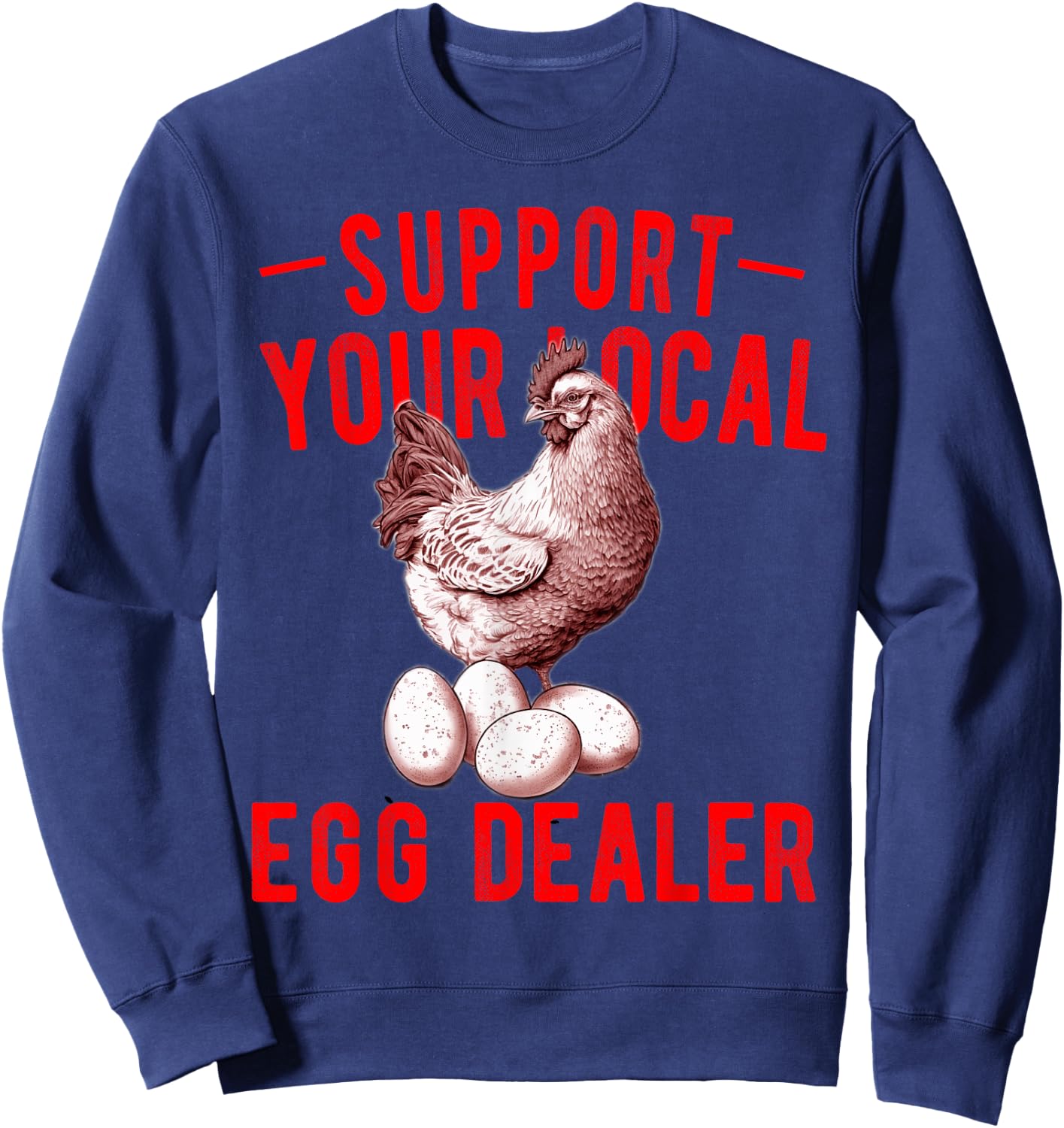 Support Your Local Egg Dealers Chicken Egg Lover Sweatshirt - Sweatshirt | Navy