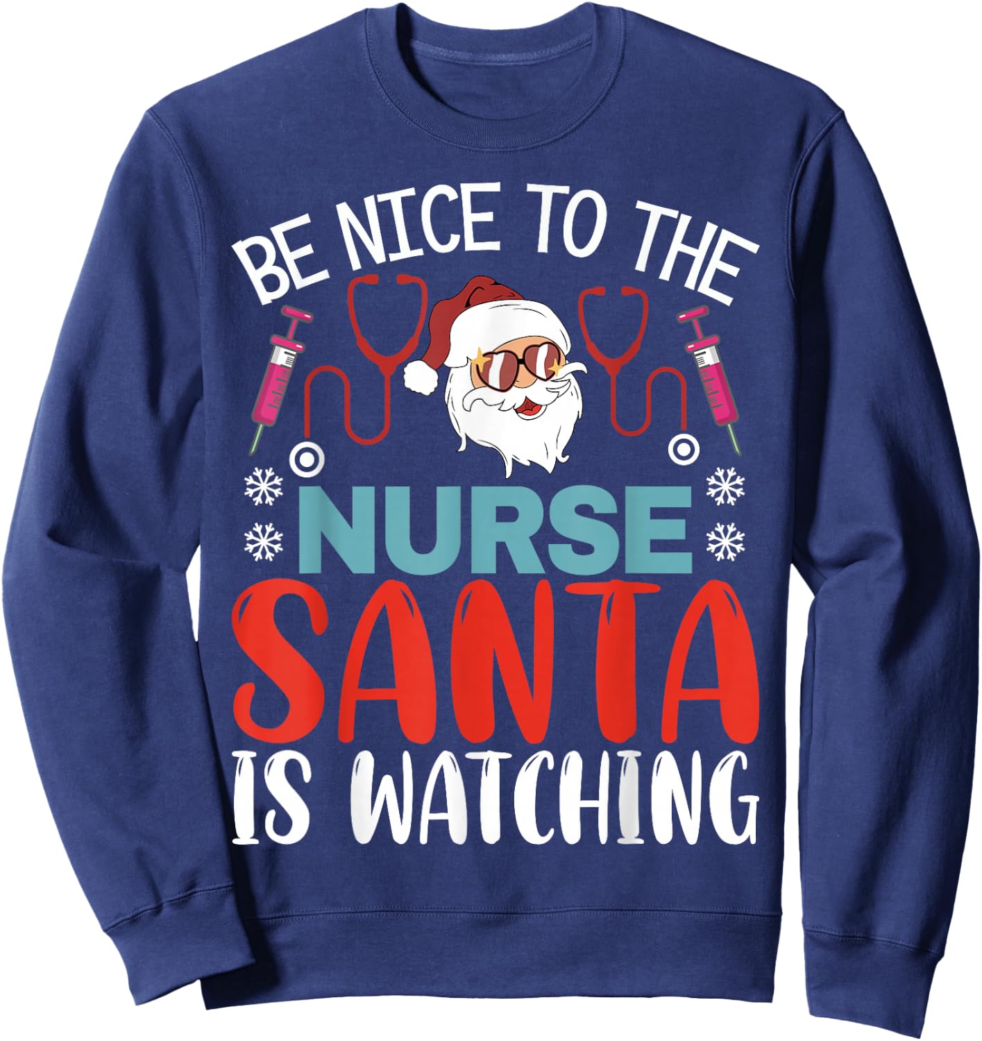 Nurse Christmas Be Nice To The Nurse Santa is Watching Sweatshirt - Sweatshirt | Navy