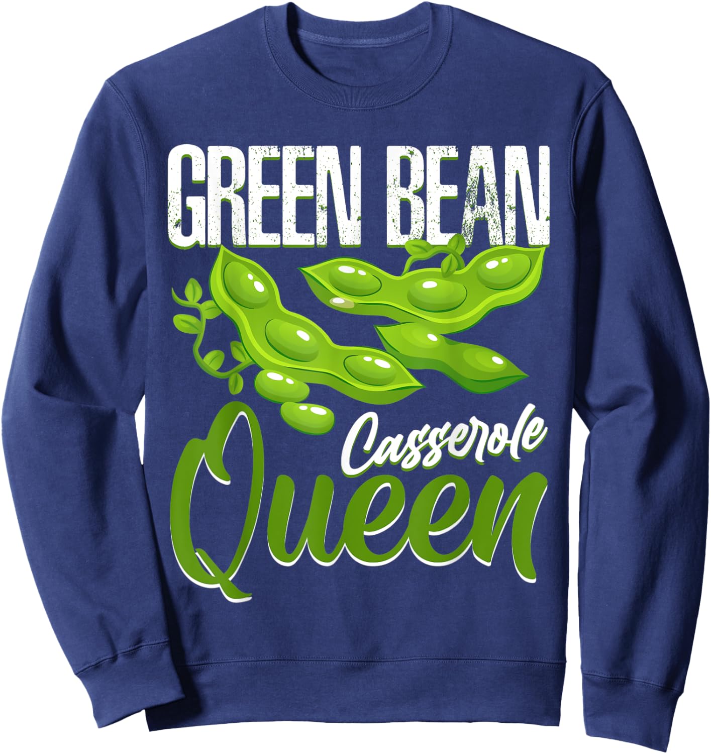 Green Beans Casserole Queen Funny Foodie Gifts String Bean Sweatshirt - Sweatshirt | Navy