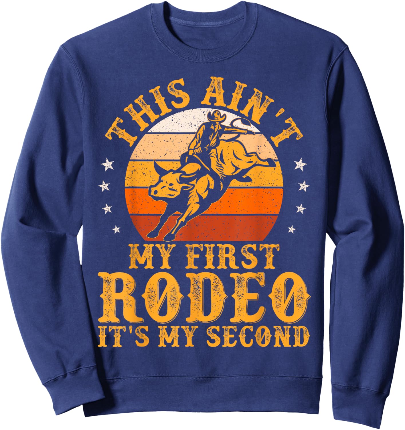 This Ain't My First Rodeo It's My Second Bull Riding Art Sweatshirt - Sweatshirt | Navy