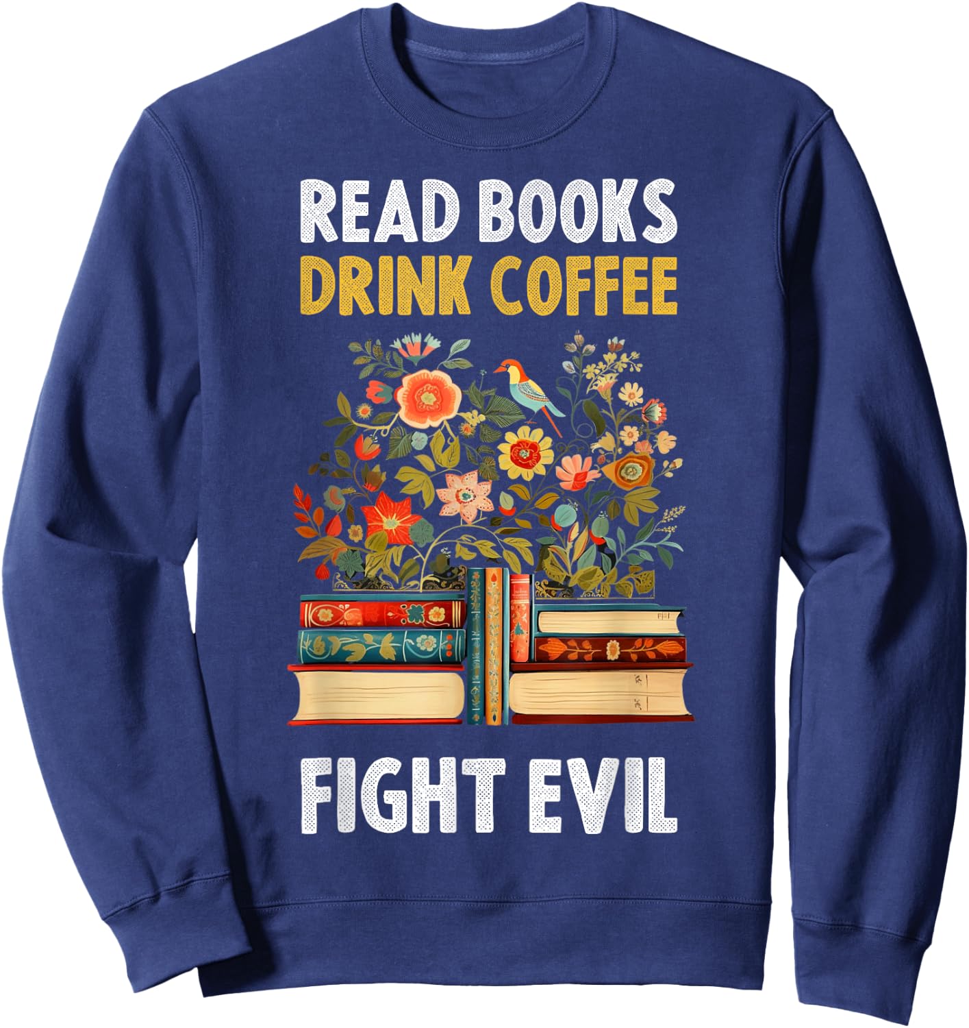 Read Books Drink Coffee Fight Evil Sweatshirt - Sweatshirt | Navy