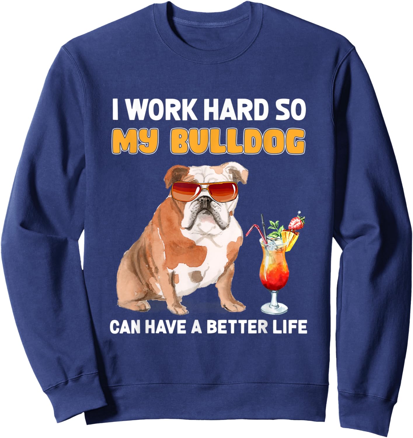 I Work Hard So My Bulldog Can Have A Better Life Men Women Sweatshirt - Sweatshirt | Navy