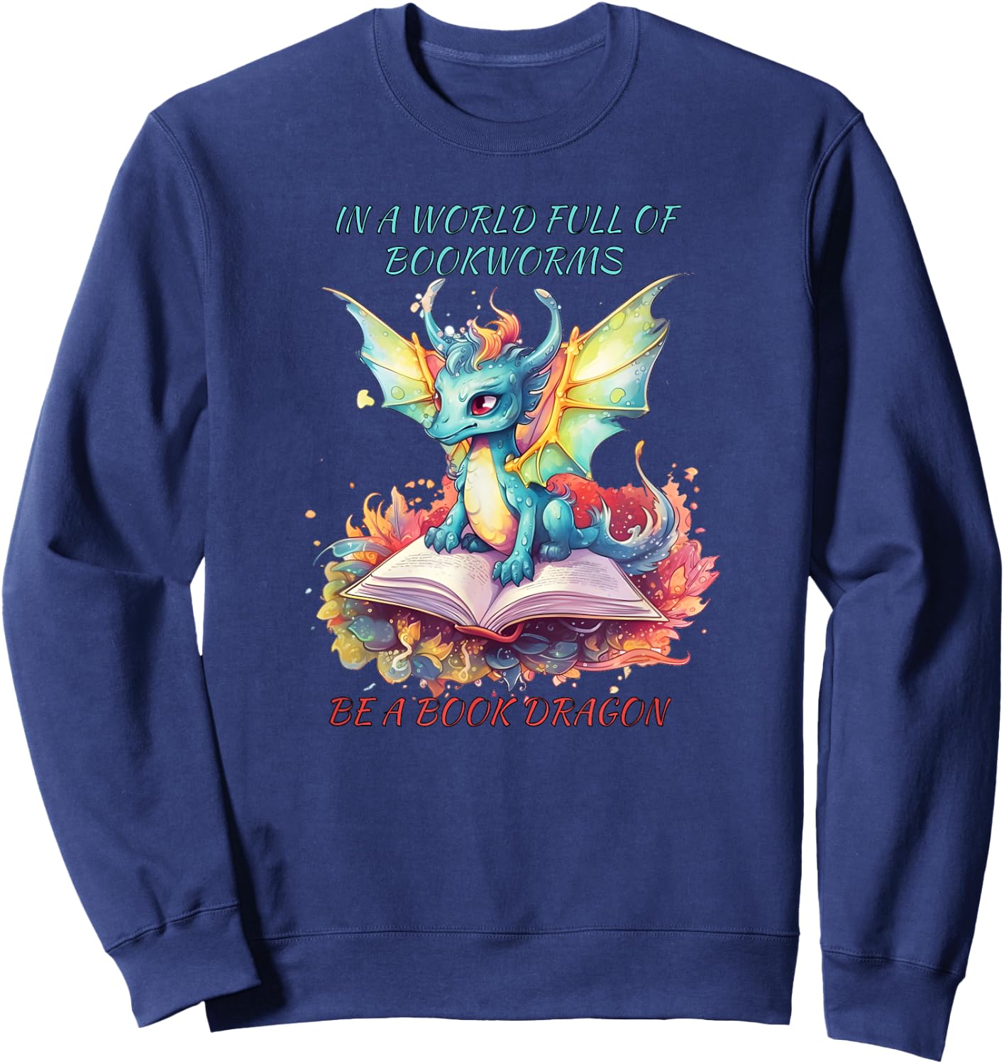 In a world of BOOKWORMS be a book DRAGON reading book lovers Sweatshirt - Sweatshirt | Navy