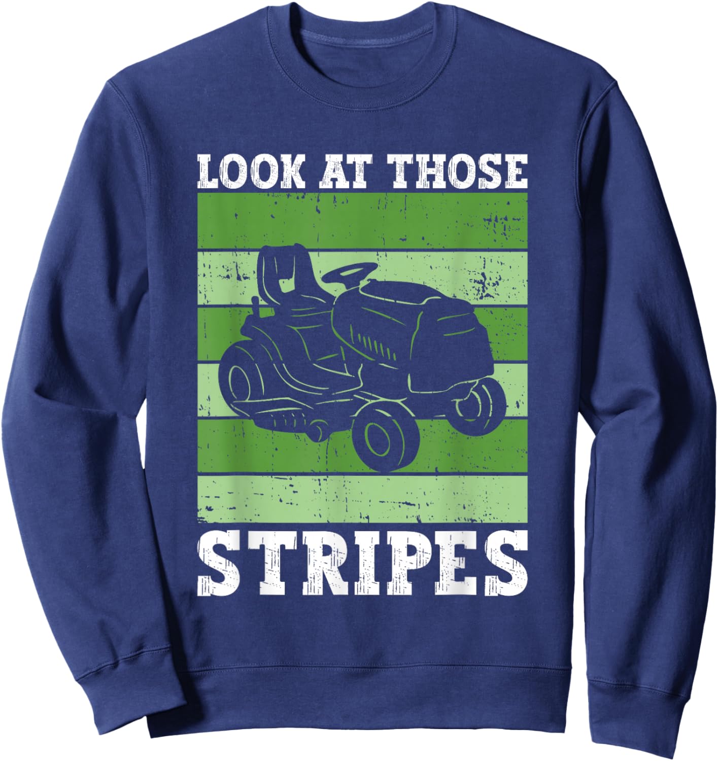 Look At Those Stripes - Lawn Mowing Funny Dad Lawn Mower Sweatshirt - Sweatshirt | Navy