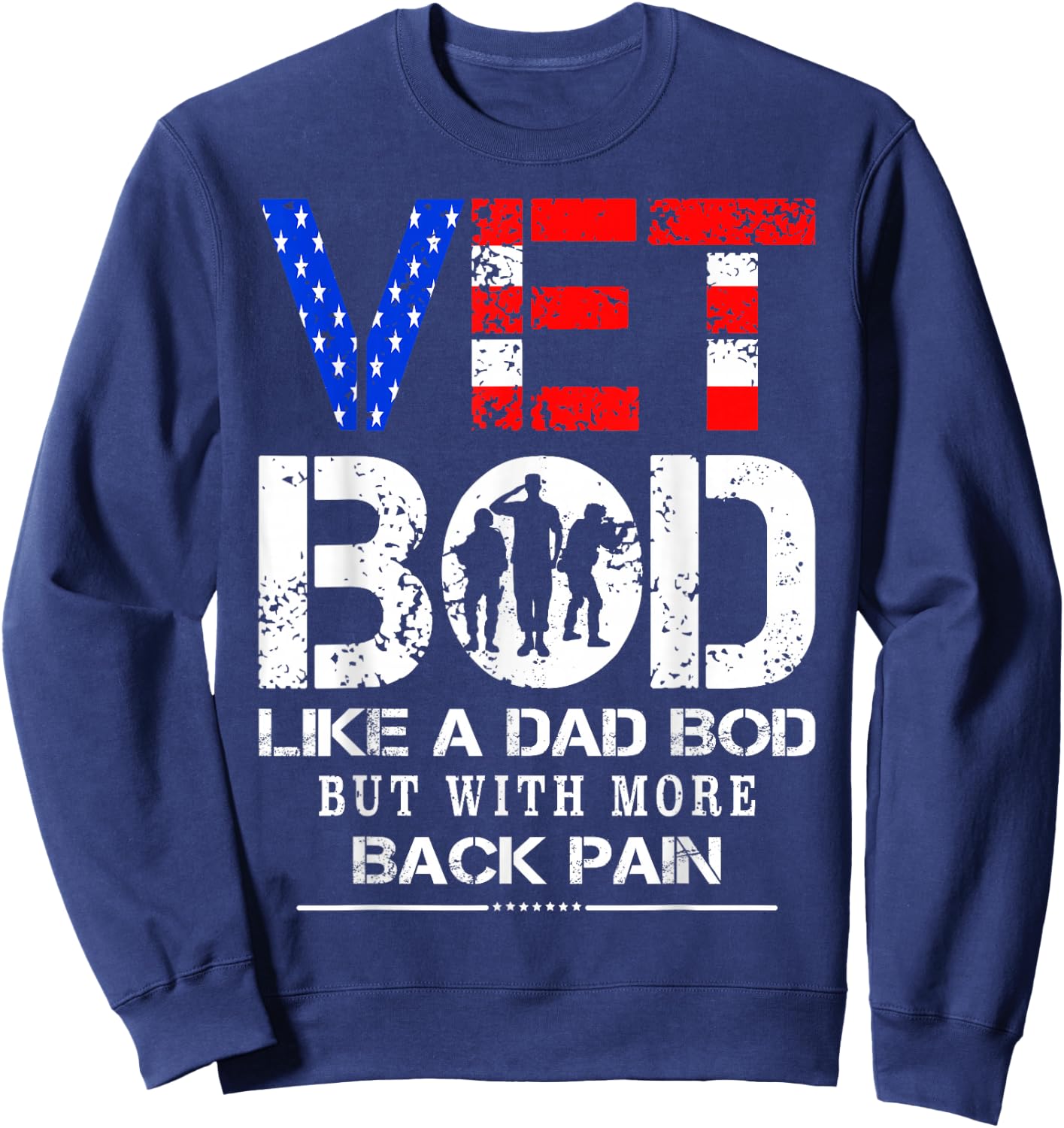 Vet Bod Like Dad Bod But With More Back Pain Veterans Day Sweatshirt - Sweatshirt | Navy