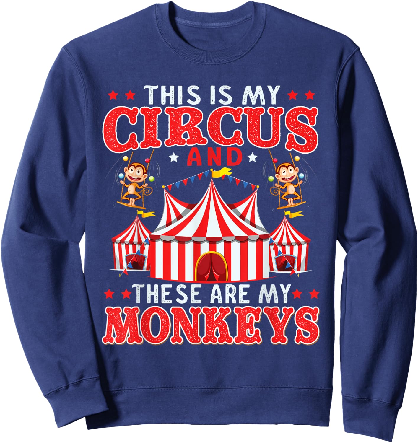 This Is My Circus And These Are My Monkeys Animal Lover Sweatshirt - Sweatshirt | Navy