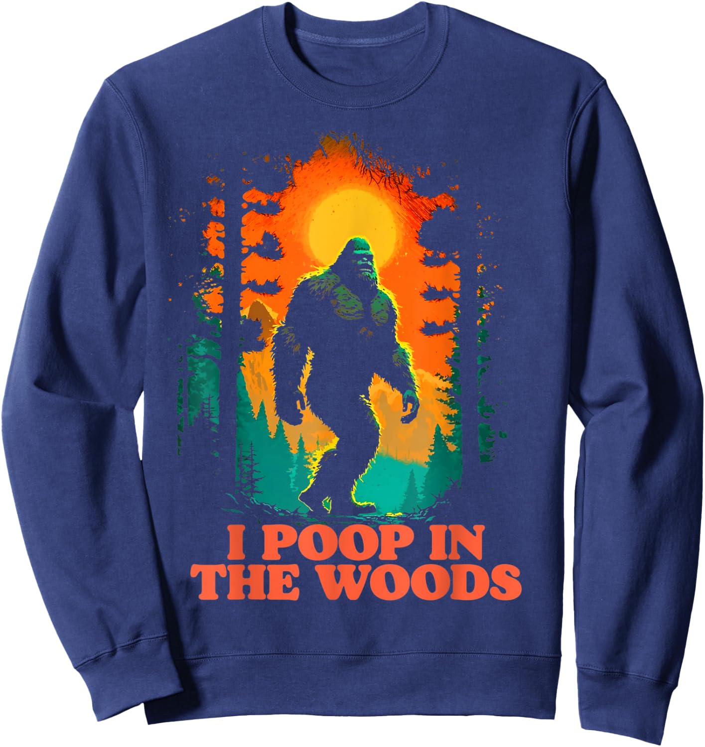 I Poop In the Woods Funny Bigfoot Hiking Sasquatch Retro Sweatshirt - Sweatshirt | Navy