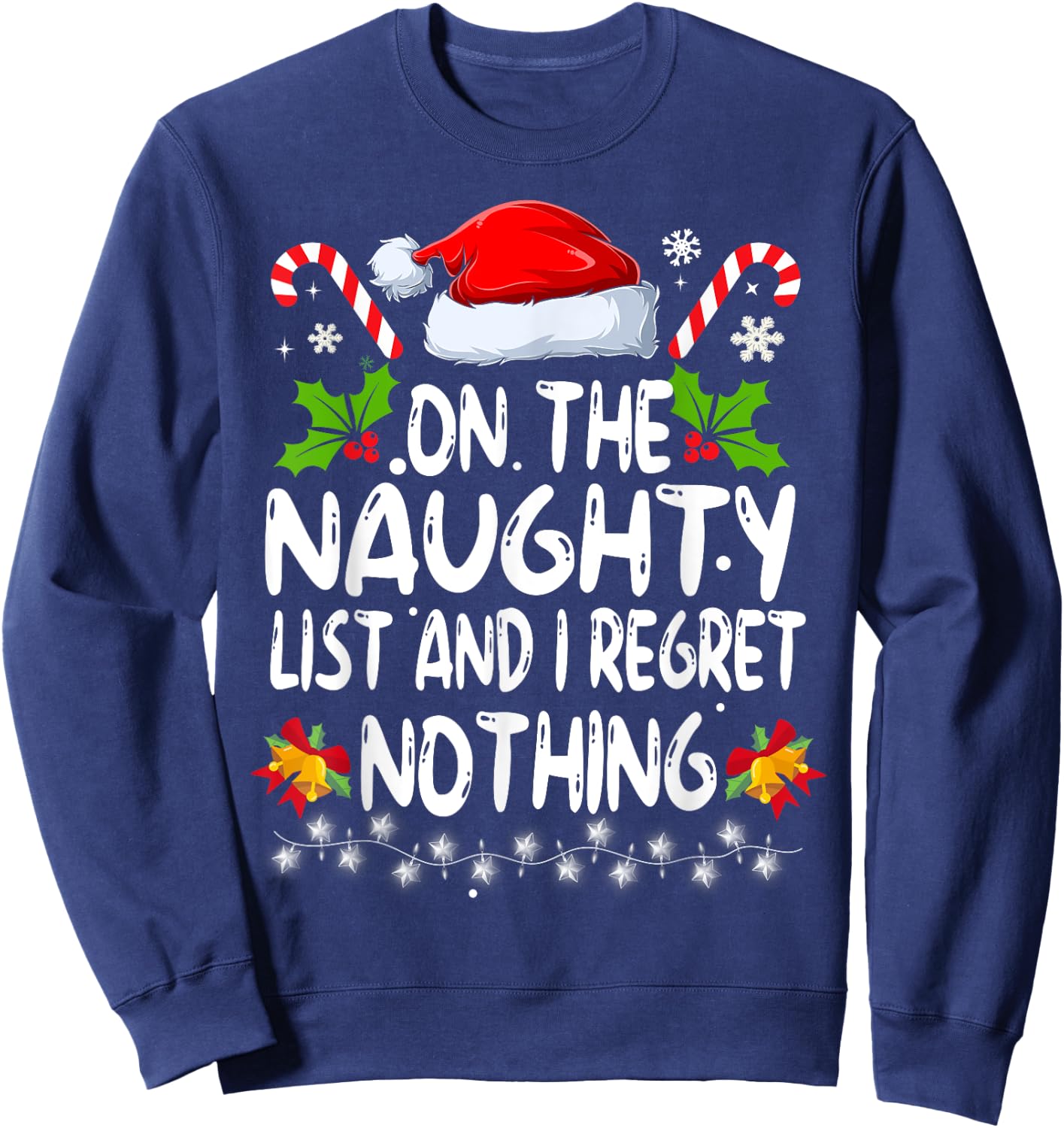 Funny On The List Of Naughty And I Regret Nothing Christmas Sweatshirt - Sweatshirt | Navy