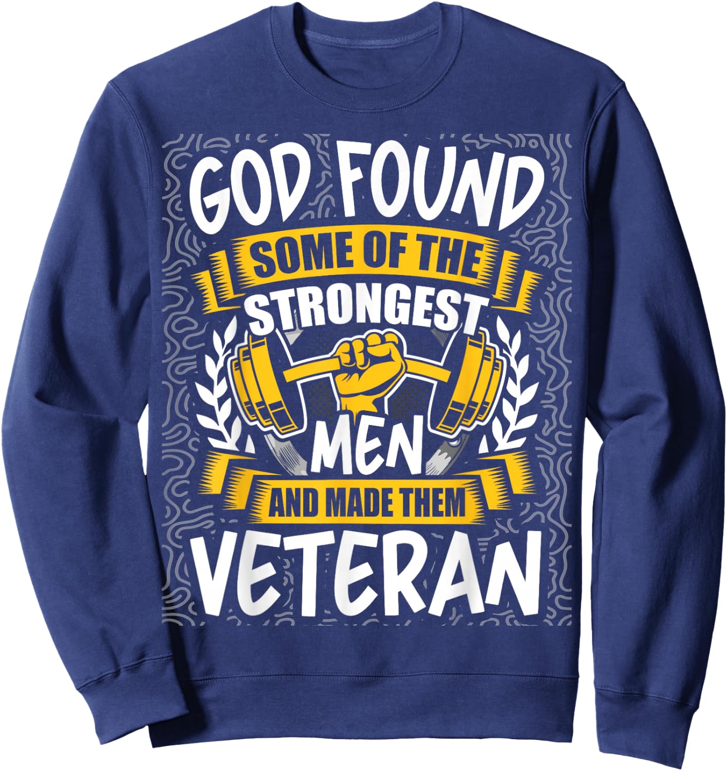God Found Strongest Men and Made Them Veteran Sweatshirt - Sweatshirt | Navy