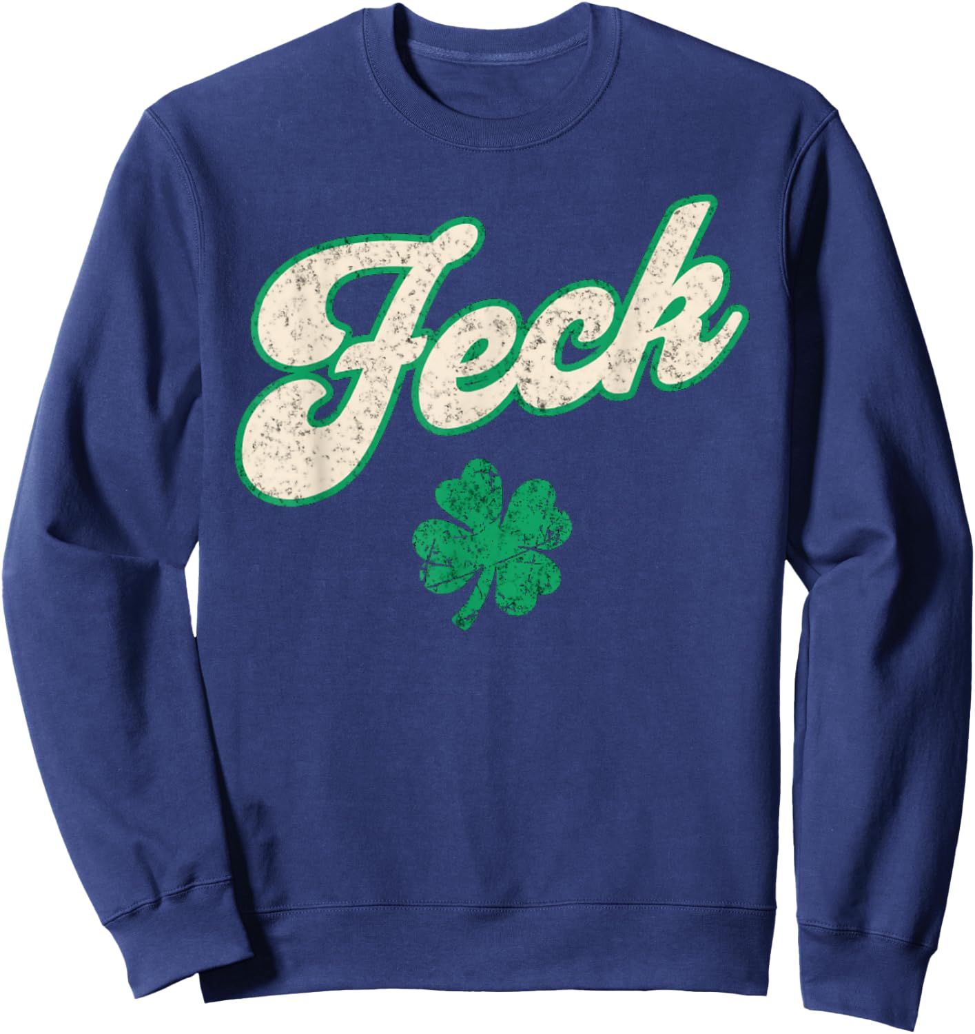 St Patrick's Day Feck Shamrock Funny Adult Irish Humor Sweatshirt - Sweatshirt | Navy