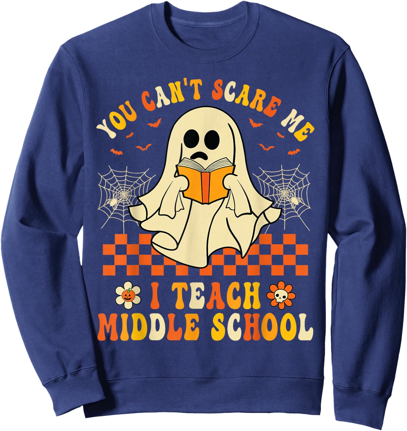 Halloween You Can't Scare Me I Teach Middle School Teachers Sweatshirt - Sweatshirt | Navy