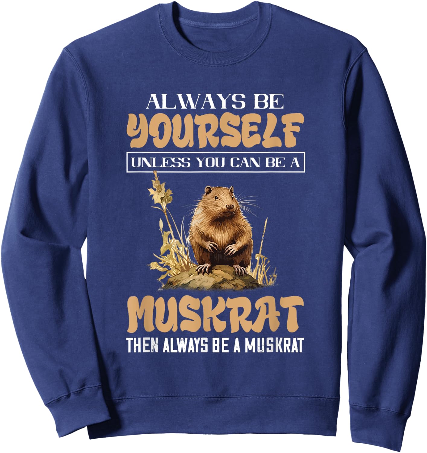 Amazing Muskrat Wilderness Lovers Muskrat Always Be Yourself Animal Lover - Black - Small - -Adults & Kids - Short Sleeve - Regular Fit - Cotton, Polyester Sweatshirt - Sweatshirt | Navy