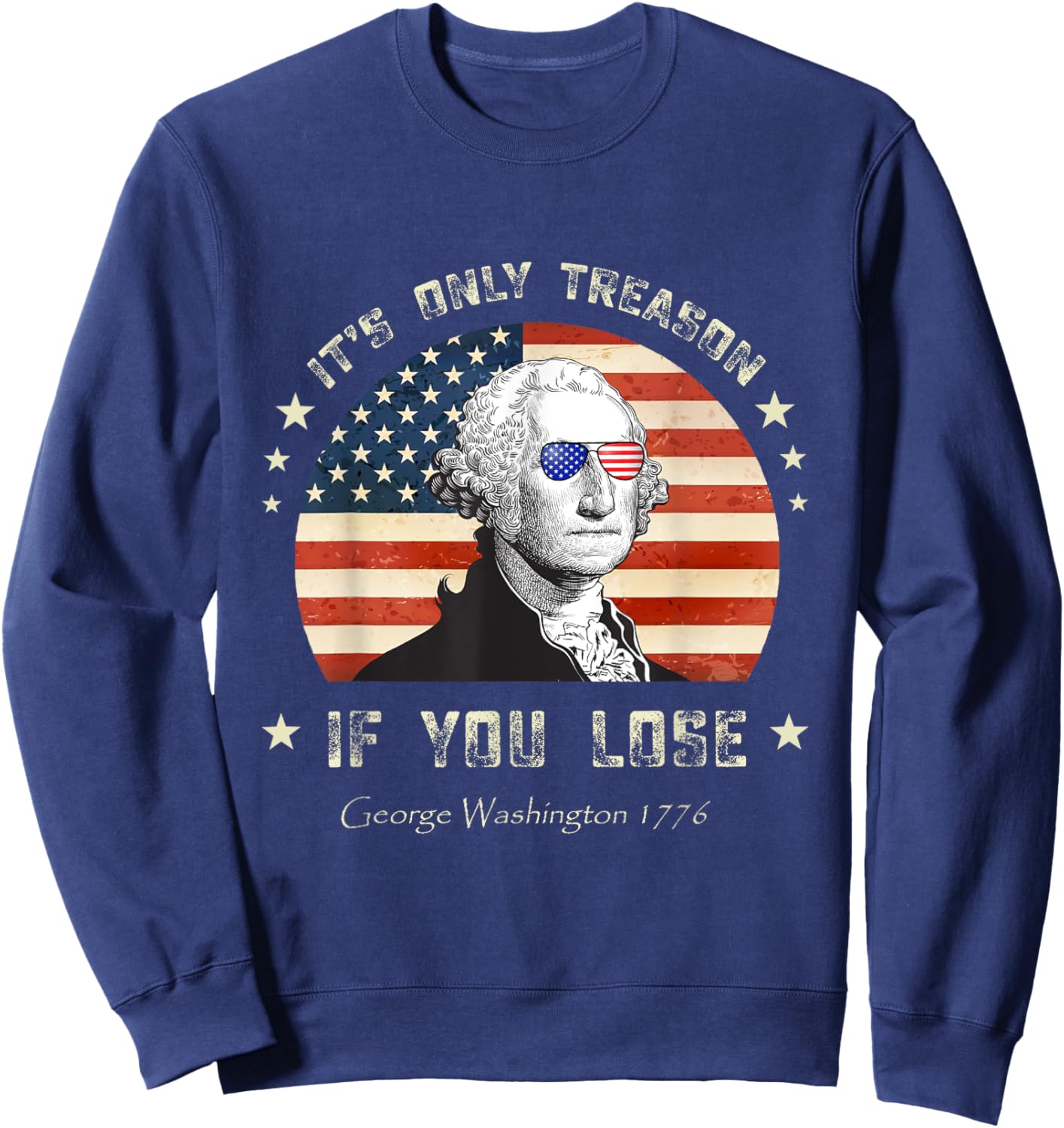 4th of July George Washington it's only treason if you lose Sweatshirt - Sweatshirt | Navy
