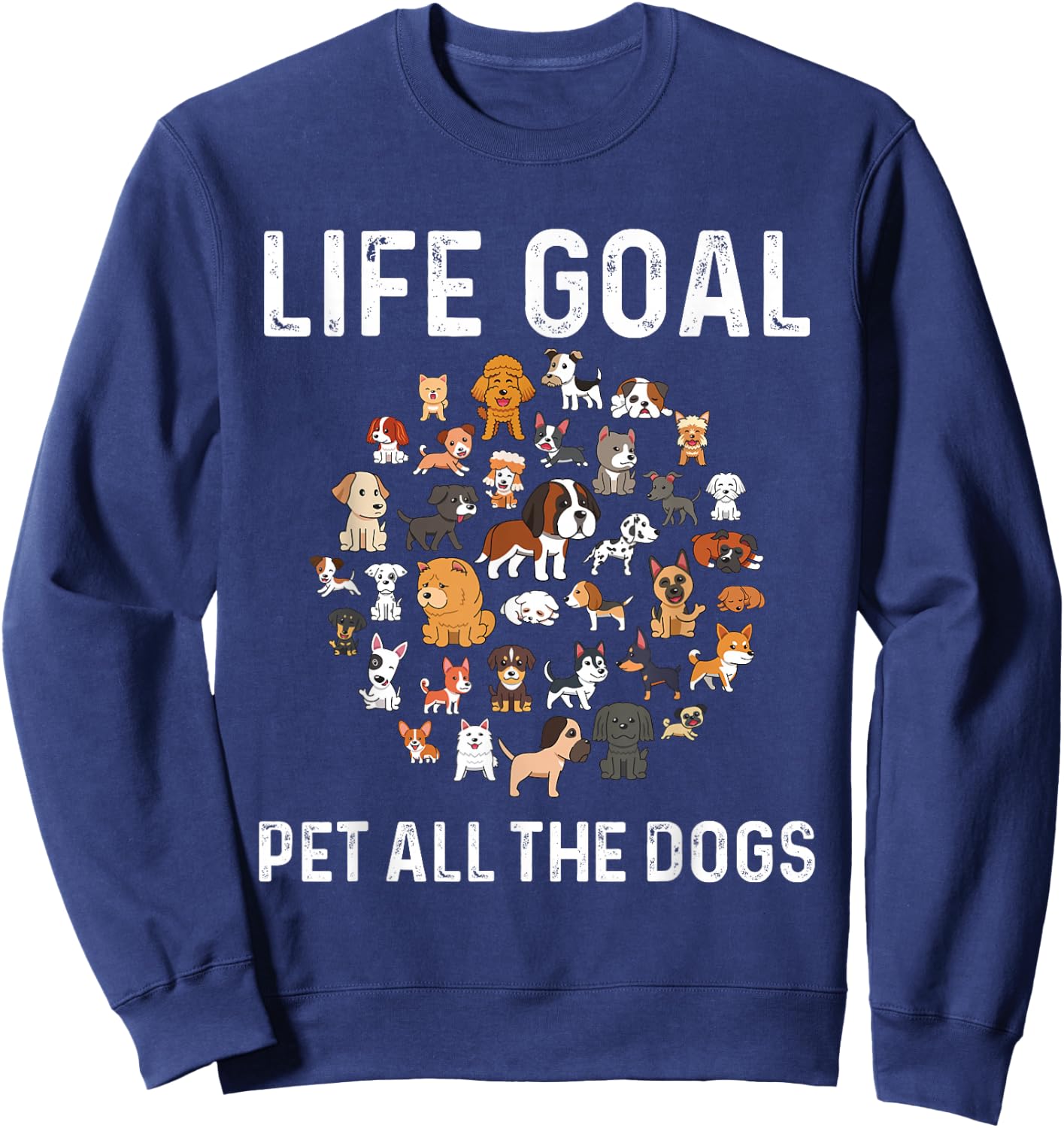 Life Goal Pet All The Dogs Funny Dog Lover Puppy Sweatshirt - Sweatshirt | Navy