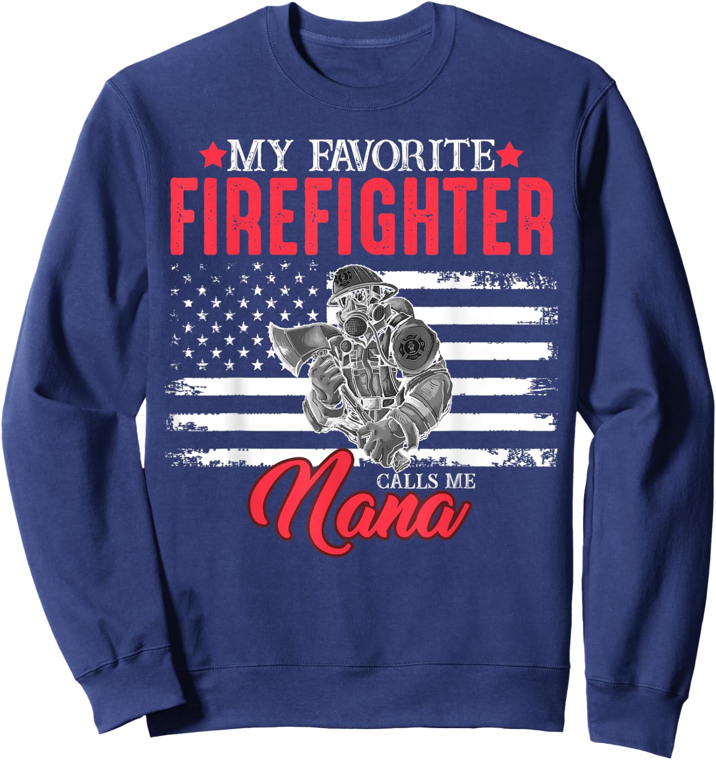 My Favorite Firefighter Calls Me Nana USA American Flag Women Men Sweatshirt - Sweatshirt | Navy