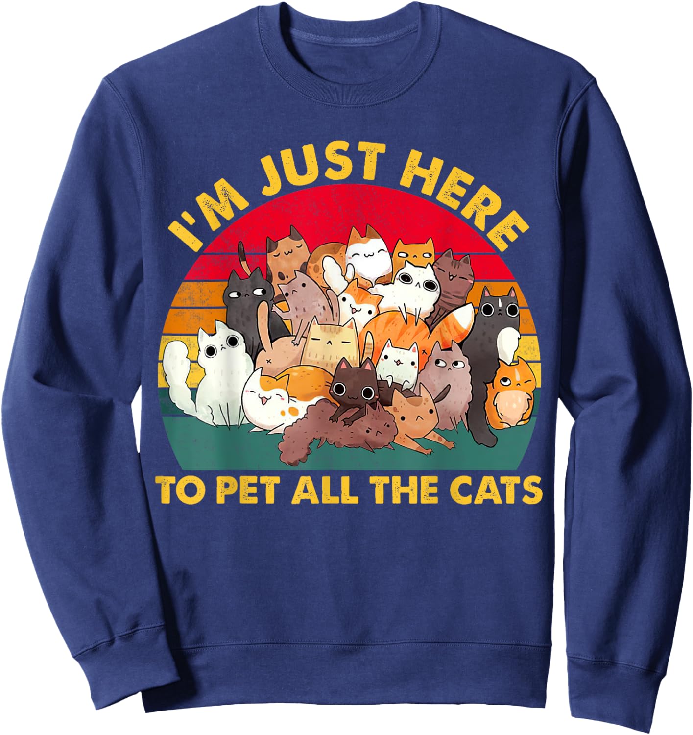 Funny Design I'm just here To pet All the cats for Cat lover Sweatshirt - Sweatshirt | Navy
