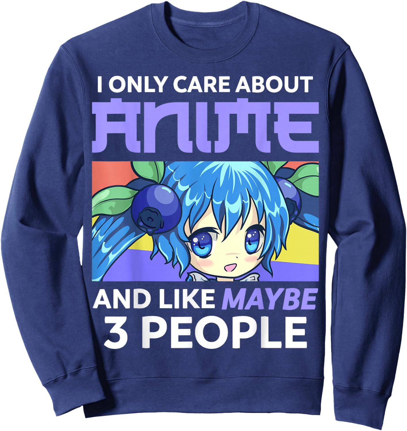I Only Care About Anime and Like Maybe 3 People Chibi Anime Sweatshirt - Sweatshirt | Navy