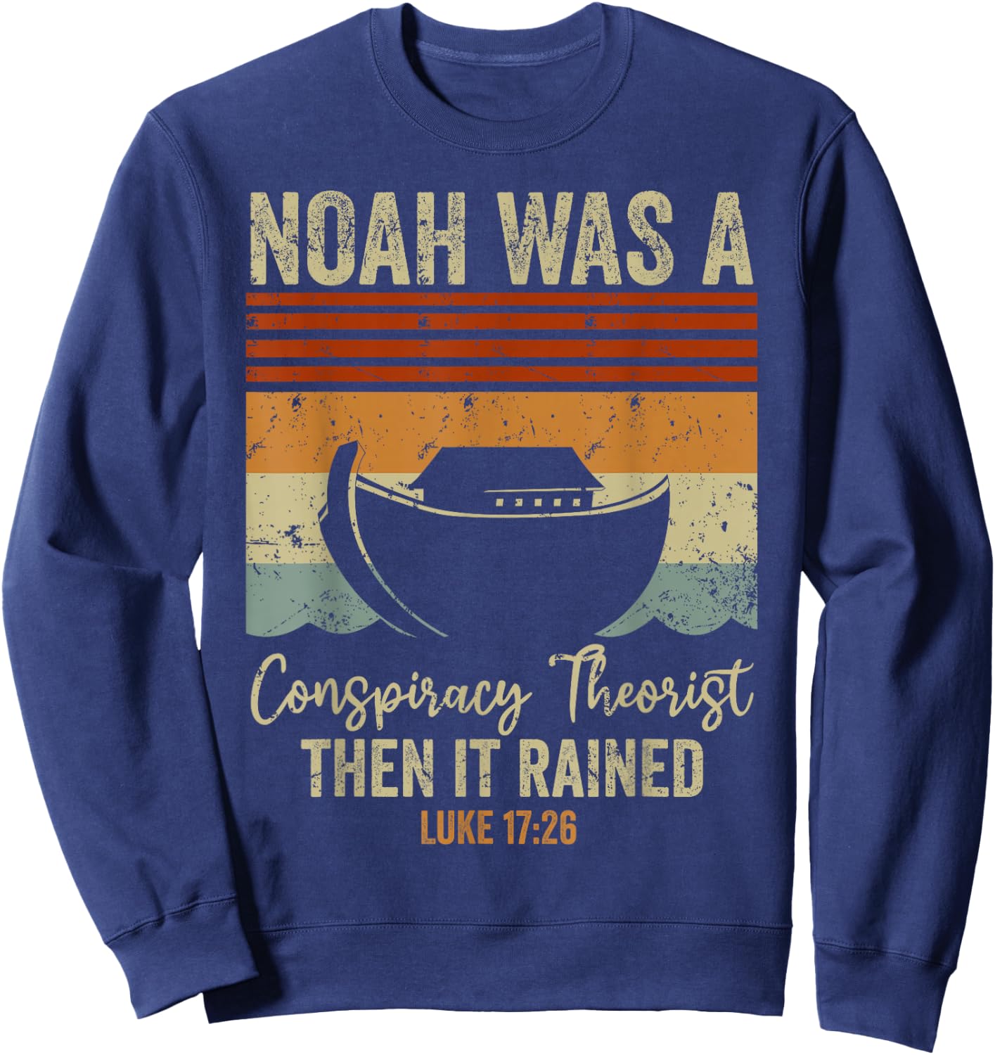 Funny Christian Religious Pun Men Women Humor Conservative Funny Christian Noah Was A Conspiracy Theorist Sweatshirt - Sweatshirt | Navy